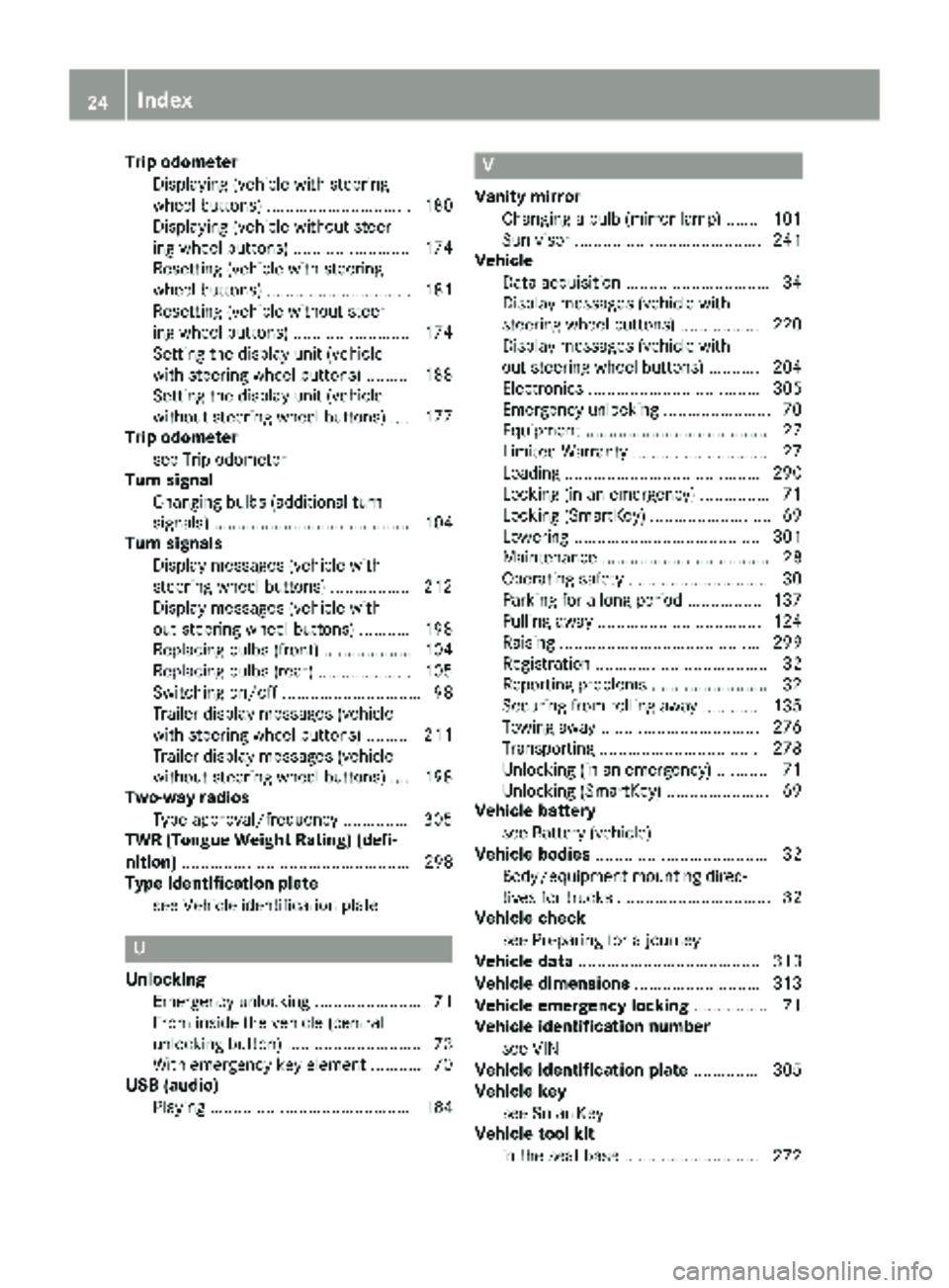 MERCEDES-BENZ METRIS 2019 MY19 Operator’s Manual Trip odometerDisplaying (vehicle with steering
wheel buttons) ............................... 180
Displaying (vehicle without steer-
ing wheel buttons) ......................... 174
Resetting (vehicle MERCEDES-BENZ METRIS 2019 MY19 Operator’s Manual Trip odometerDisplaying (vehicle with steering
wheel buttons) ............................... 180
Displaying (vehicle without steer-
ing wheel buttons) ......................... 174
Resetting (vehicle