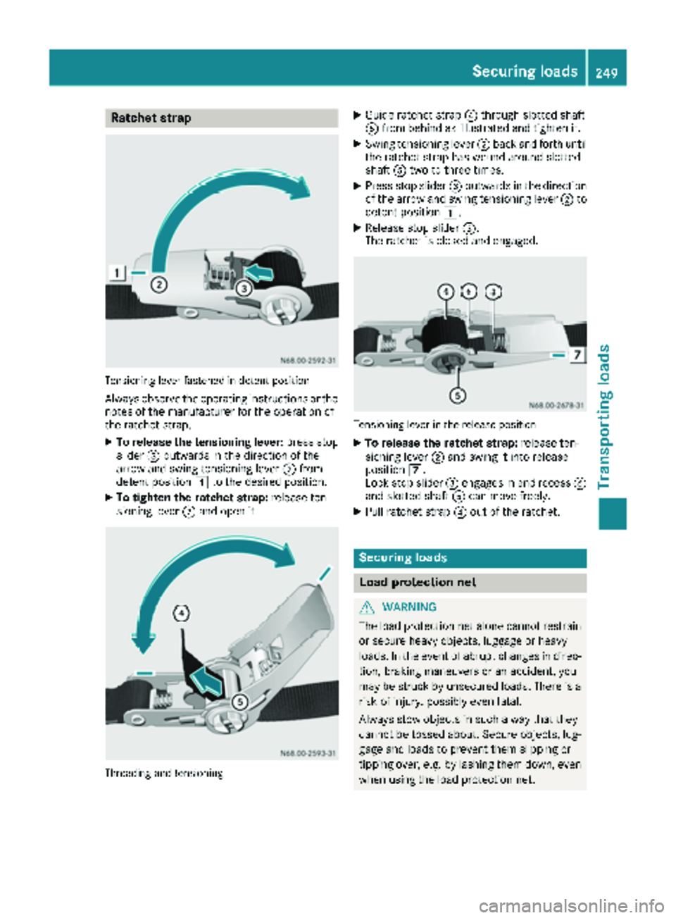 MERCEDES-BENZ METRIS 2019 MY19 Operator’s Manual Ratchet strap
Tensioning lever fastened in detent position
Always observe the operating instructions or the
notes of the manufacturer for the operation of
the ratchet strap.
XTo release the tensioning MERCEDES-BENZ METRIS 2019 MY19 Operator’s Manual Ratchet strap
Tensioning lever fastened in detent position
Always observe the operating instructions or the
notes of the manufacturer for the operation of
the ratchet strap.
XTo release the tensioning