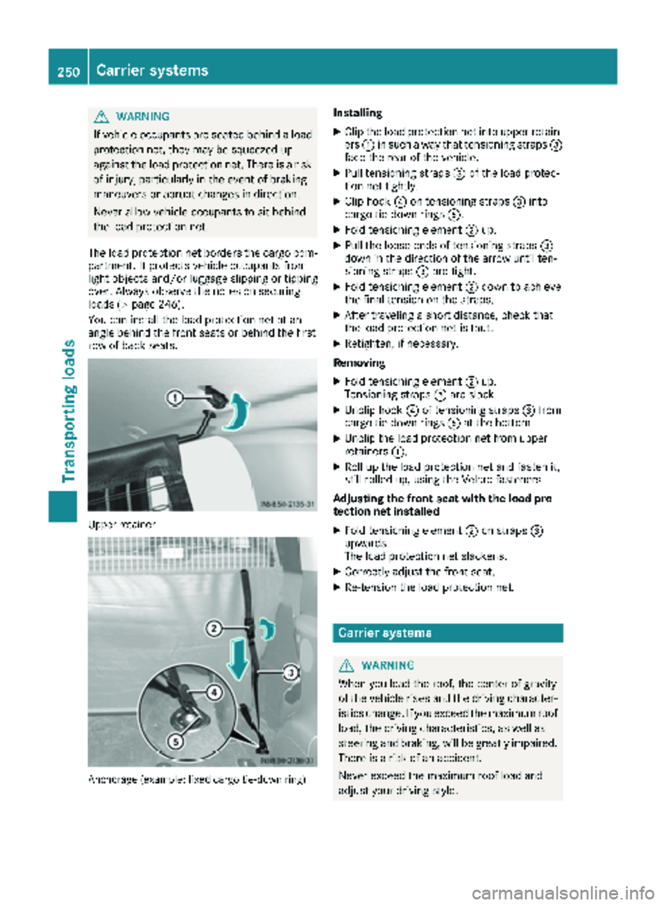 MERCEDES-BENZ METRIS 2019 MY19 Operator’s Manual GWARNING
If vehicle occupants are seated behind a load
protection net, they may be squeezed up
against the load protection net. There is a risk
of injury, particularly in the event of braking
maneuver MERCEDES-BENZ METRIS 2019 MY19 Operator’s Manual GWARNING
If vehicle occupants are seated behind a load
protection net, they may be squeezed up
against the load protection net. There is a risk
of injury, particularly in the event of braking
maneuver