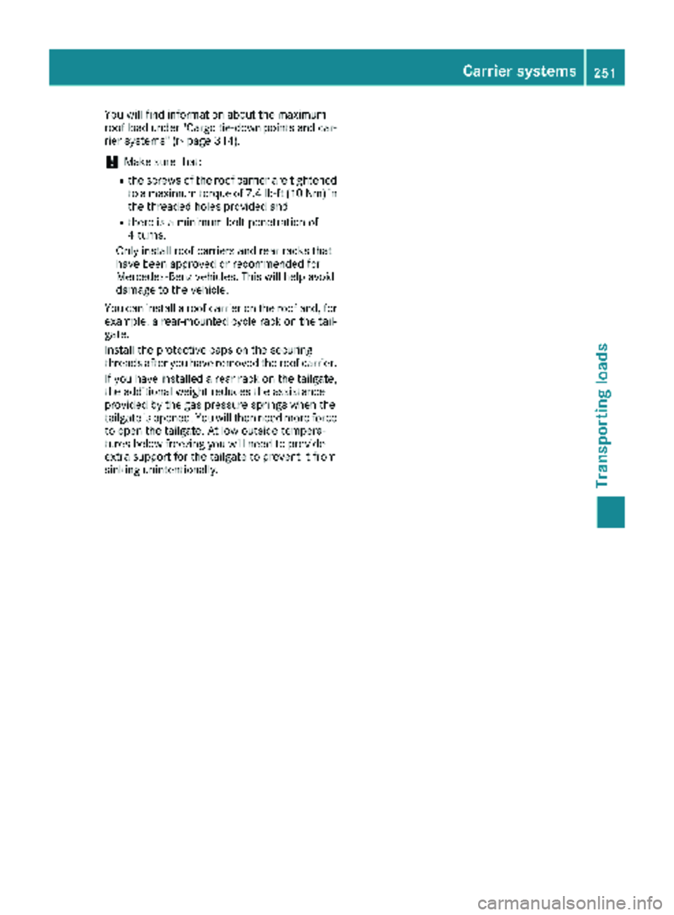 MERCEDES-BENZ METRIS 2019 MY19 Operator’s Manual You will find information about the maximum
roof load under "Cargo tie-down points and car-
rier systems" (
Ypage 314).
!Make sure that:
Rthe screws of the roof carrier are tightened
to a maxi MERCEDES-BENZ METRIS 2019 MY19 Operator’s Manual You will find information about the maximum
roof load under "Cargo tie-down points and car-
rier systems" (
Ypage 314).
!Make sure that:
Rthe screws of the roof carrier are tightened
to a maxi