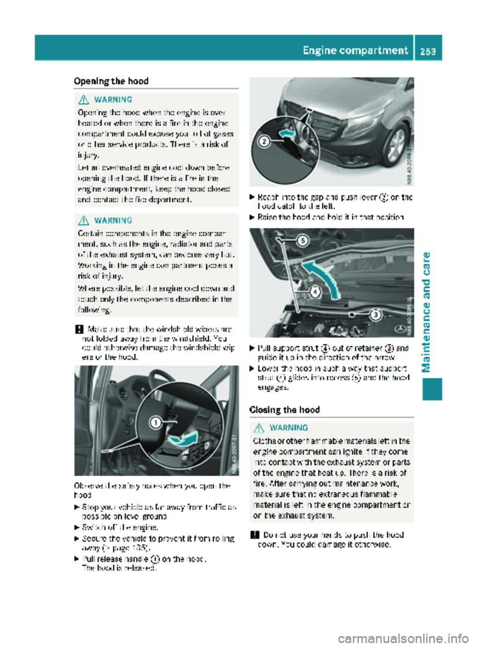 MERCEDES-BENZ METRIS 2019 MY19 Operator’s Manual Opening the hood
GWARNING
Opening the hood when the engine is over-
heated or when there is a fire in the engine
compartment could expose you to hot gases
or other service products. There is a risk of MERCEDES-BENZ METRIS 2019 MY19 Operator’s Manual Opening the hood
GWARNING
Opening the hood when the engine is over-
heated or when there is a fire in the engine
compartment could expose you to hot gases
or other service products. There is a risk of