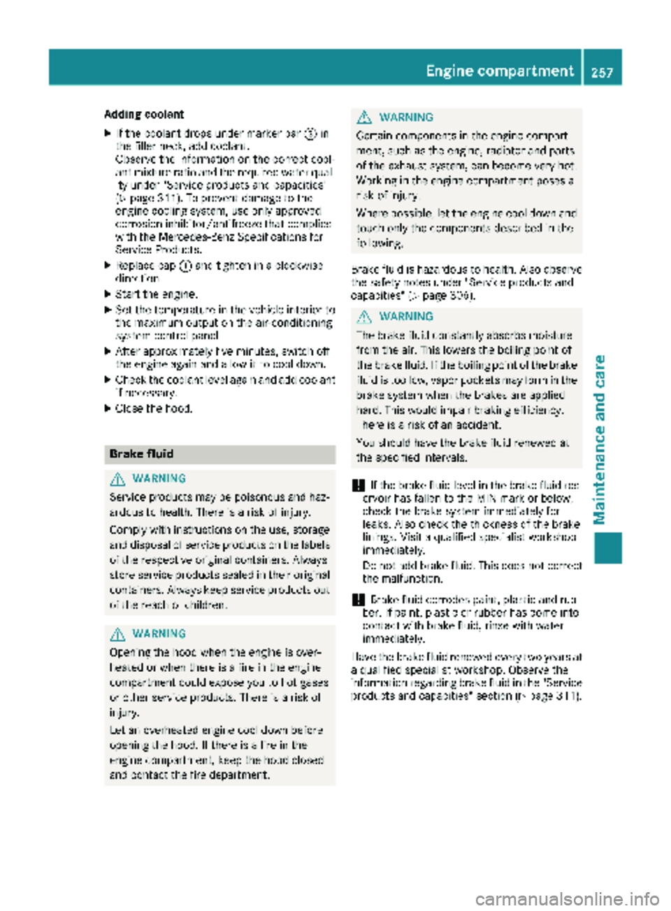 MERCEDES-BENZ METRIS 2019 MY19 Operator’s Manual Adding coolant
XIfthe coolant drops under marker bar=in
the filler neck, add coolant.
Observe the information on the correct cool-
ant mixture rat ioand the required water qual-
ity under "Service MERCEDES-BENZ METRIS 2019 MY19 Operator’s Manual Adding coolant
XIfthe coolant drops under marker bar=in
the filler neck, add coolant.
Observe the information on the correct cool-
ant mixture rat ioand the required water qual-
ity under "Service