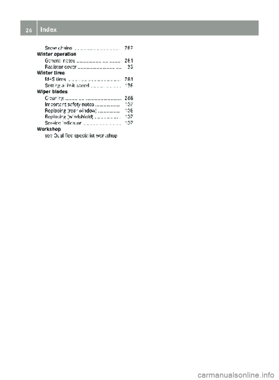 MERCEDES-BENZ METRIS 2019  MY19 Operator’s Manual Snow chains .................................. 282
Winter operation
General notes ................................ 281
Radiator cover ................................. 33
Winter tires
M+S tires ......