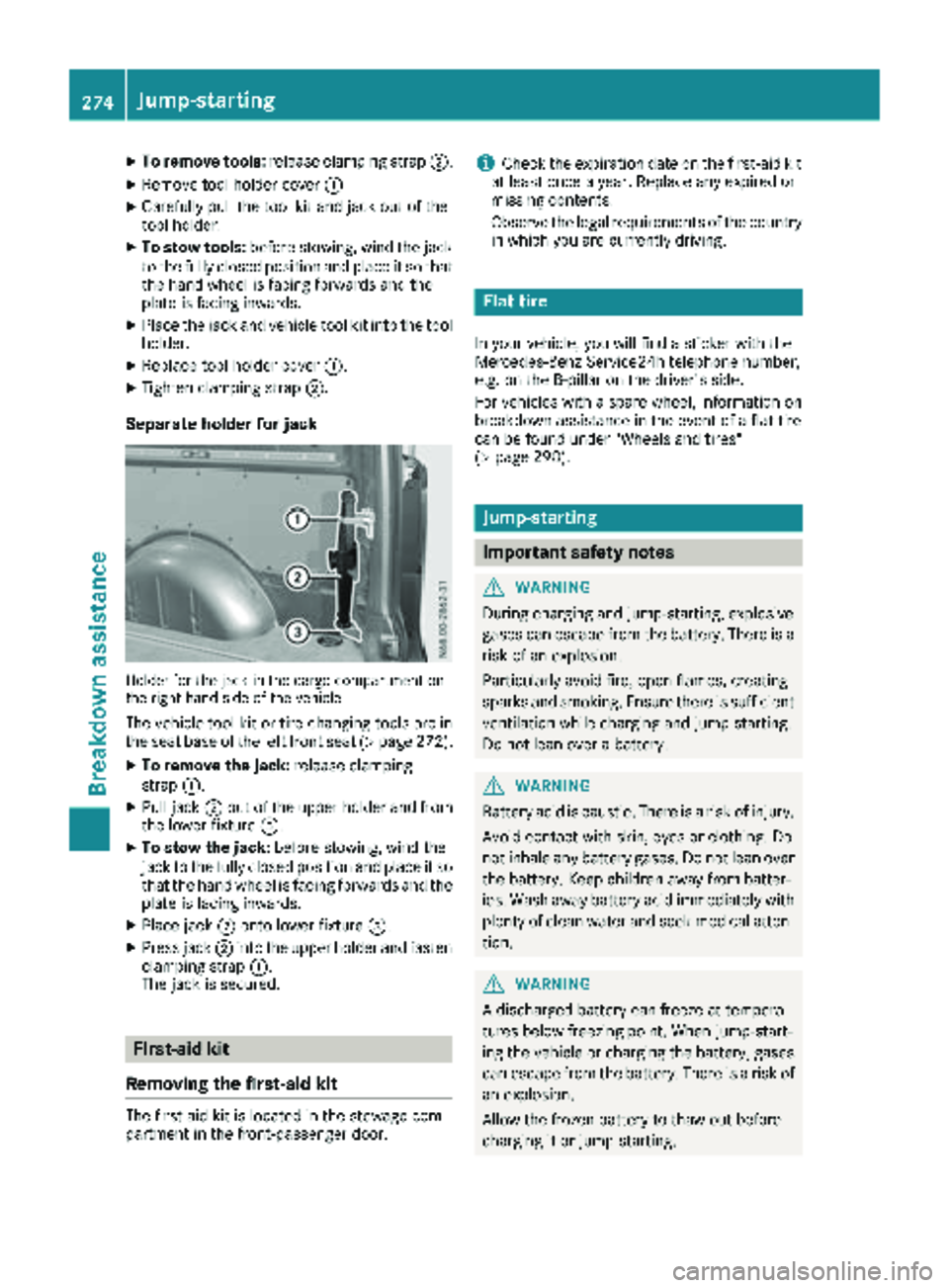 MERCEDES-BENZ METRIS 2019 MY19 Operator’s Manual XTo remove tools:release clamping strap ;.
XRemove tool holder cover :
XCarefully pull the tool kit and jack out of the
tool holder.
XTo stow tools:before stowing, wind the jack
to the fully closed po MERCEDES-BENZ METRIS 2019 MY19 Operator’s Manual XTo remove tools:release clamping strap ;.
XRemove tool holder cover :
XCarefully pull the tool kit and jack out of the
tool holder.
XTo stow tools:before stowing, wind the jack
to the fully closed po