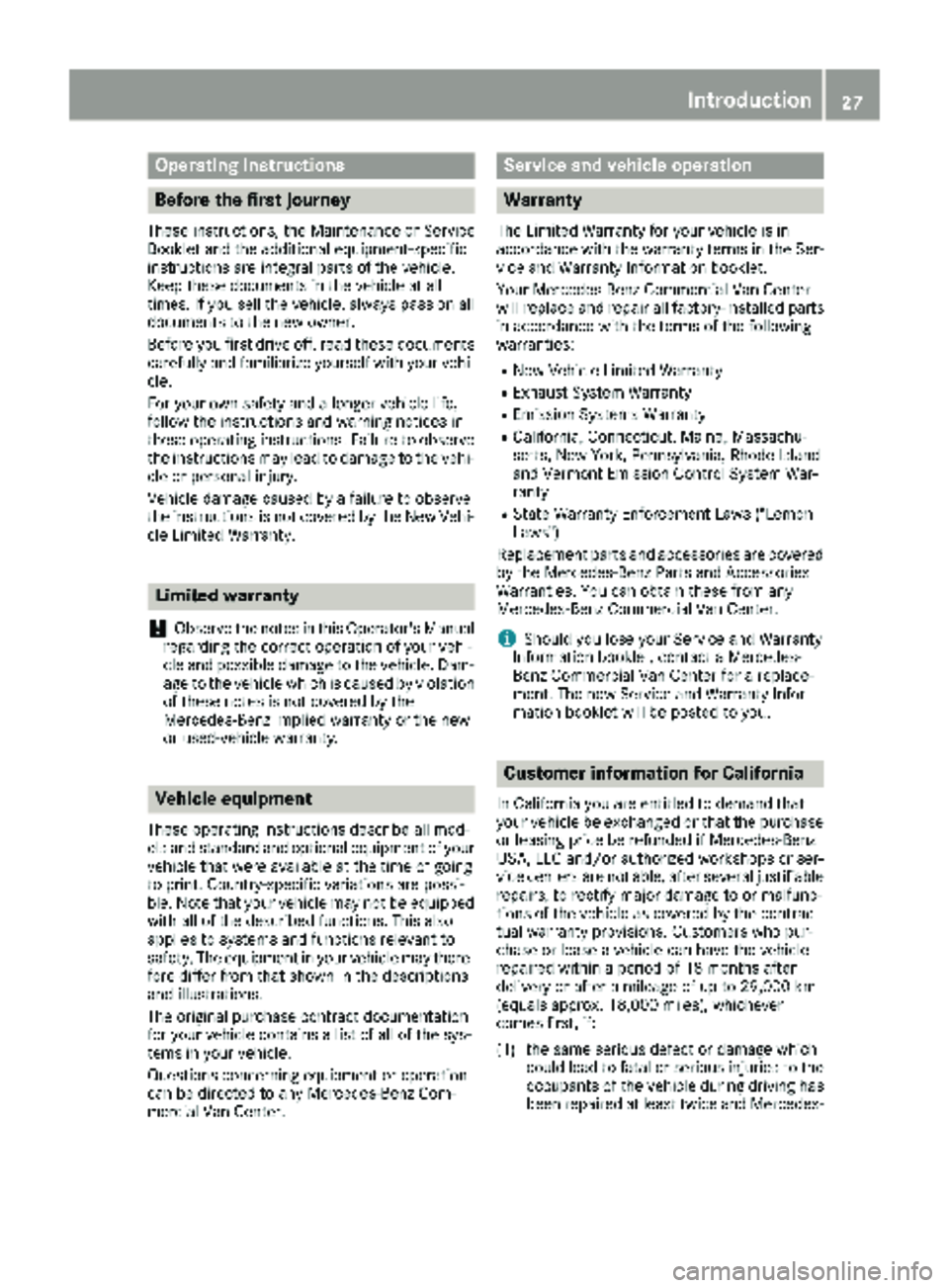 MERCEDES-BENZ METRIS 2019 MY19 Operator’s Manual Operating Instructions
Before the first journey
These instructions, the Maintenance or Service
Booklet and the additional equipment-specific
instructions are integral parts of the vehicle.
Keep these MERCEDES-BENZ METRIS 2019 MY19 Operator’s Manual Operating Instructions
Before the first journey
These instructions, the Maintenance or Service
Booklet and the additional equipment-specific
instructions are integral parts of the vehicle.
Keep these