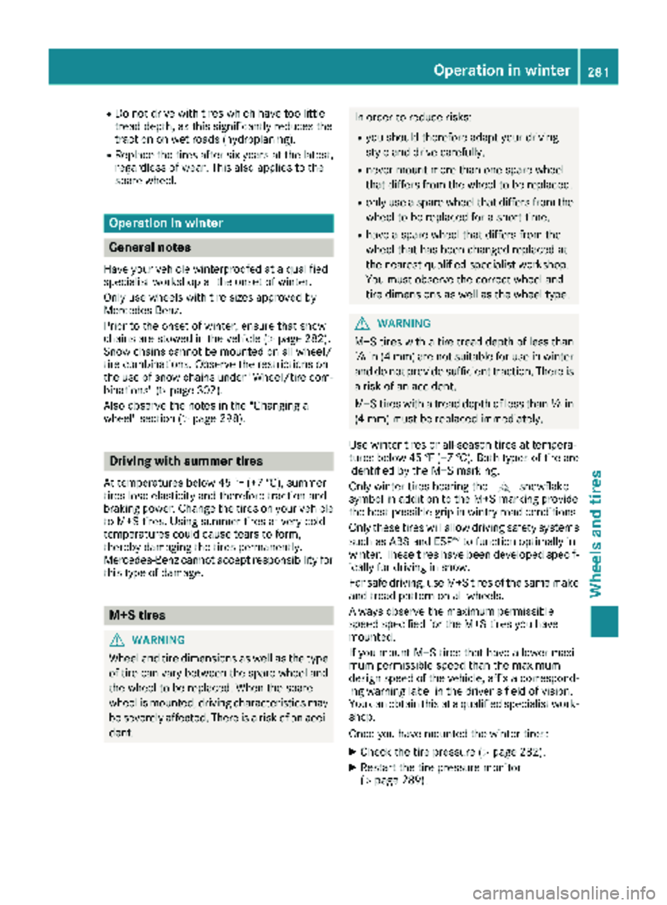 MERCEDES-BENZ METRIS 2019 MY19 Operator’s Manual RDo not drive with tires which have too little
tread depth, as this significantly reduces the
traction on wet roads (hydroplaning).
RReplace the tires after six years at the latest,
regardless of wear MERCEDES-BENZ METRIS 2019 MY19 Operator’s Manual RDo not drive with tires which have too little
tread depth, as this significantly reduces the
traction on wet roads (hydroplaning).
RReplace the tires after six years at the latest,
regardless of wear
