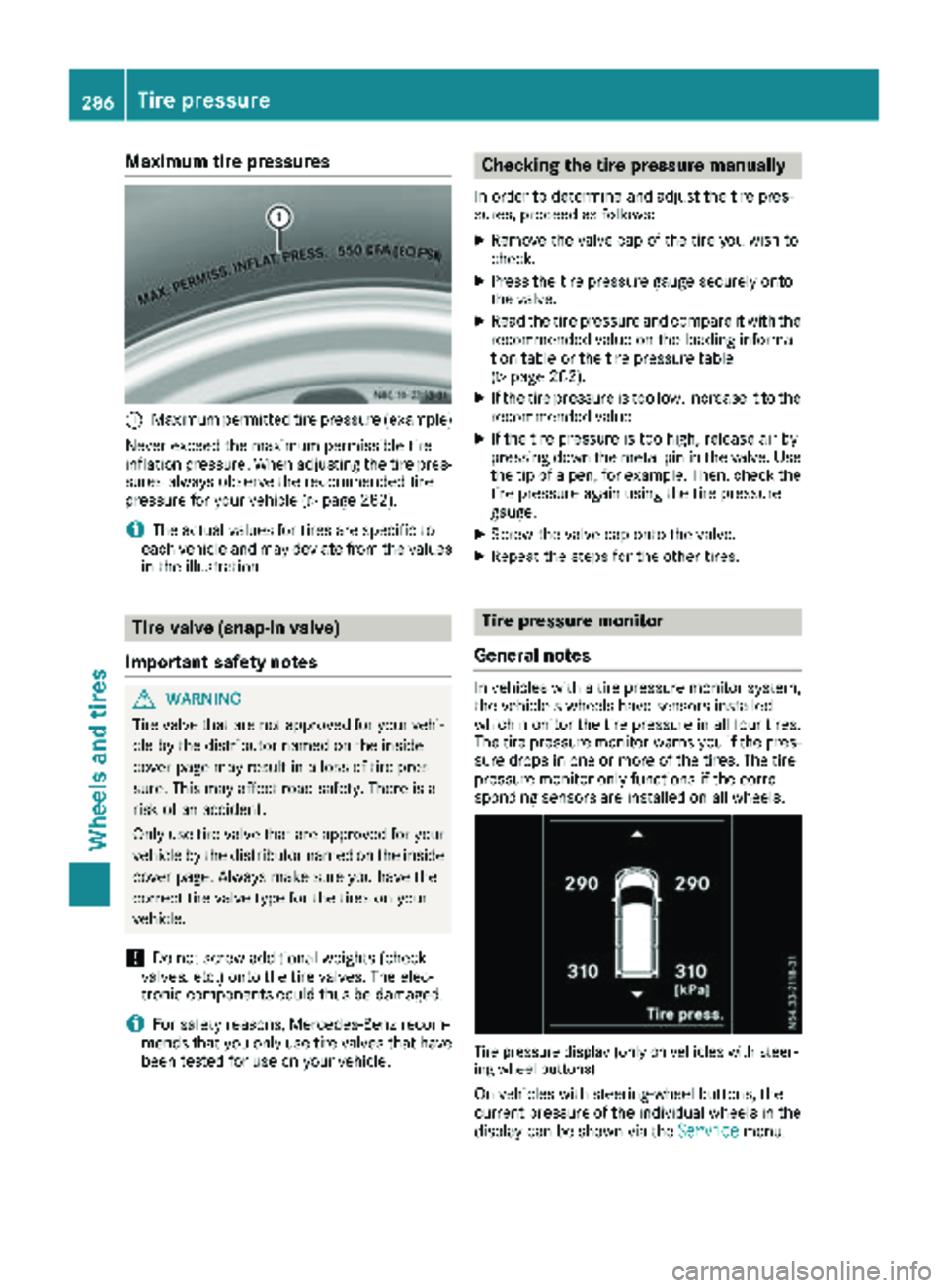MERCEDES-BENZ METRIS 2019 MY19 Operator’s Manual Maximum tire pressures
:Maximum permitted tire pressure (example)
Never exceed the maximum permissible tire
inflation pressure. When adjusting the tire pres-
sures always observe the recommended tire
MERCEDES-BENZ METRIS 2019 MY19 Operator’s Manual Maximum tire pressures
:Maximum permitted tire pressure (example)
Never exceed the maximum permissible tire
inflation pressure. When adjusting the tire pres-
sures always observe the recommended tire