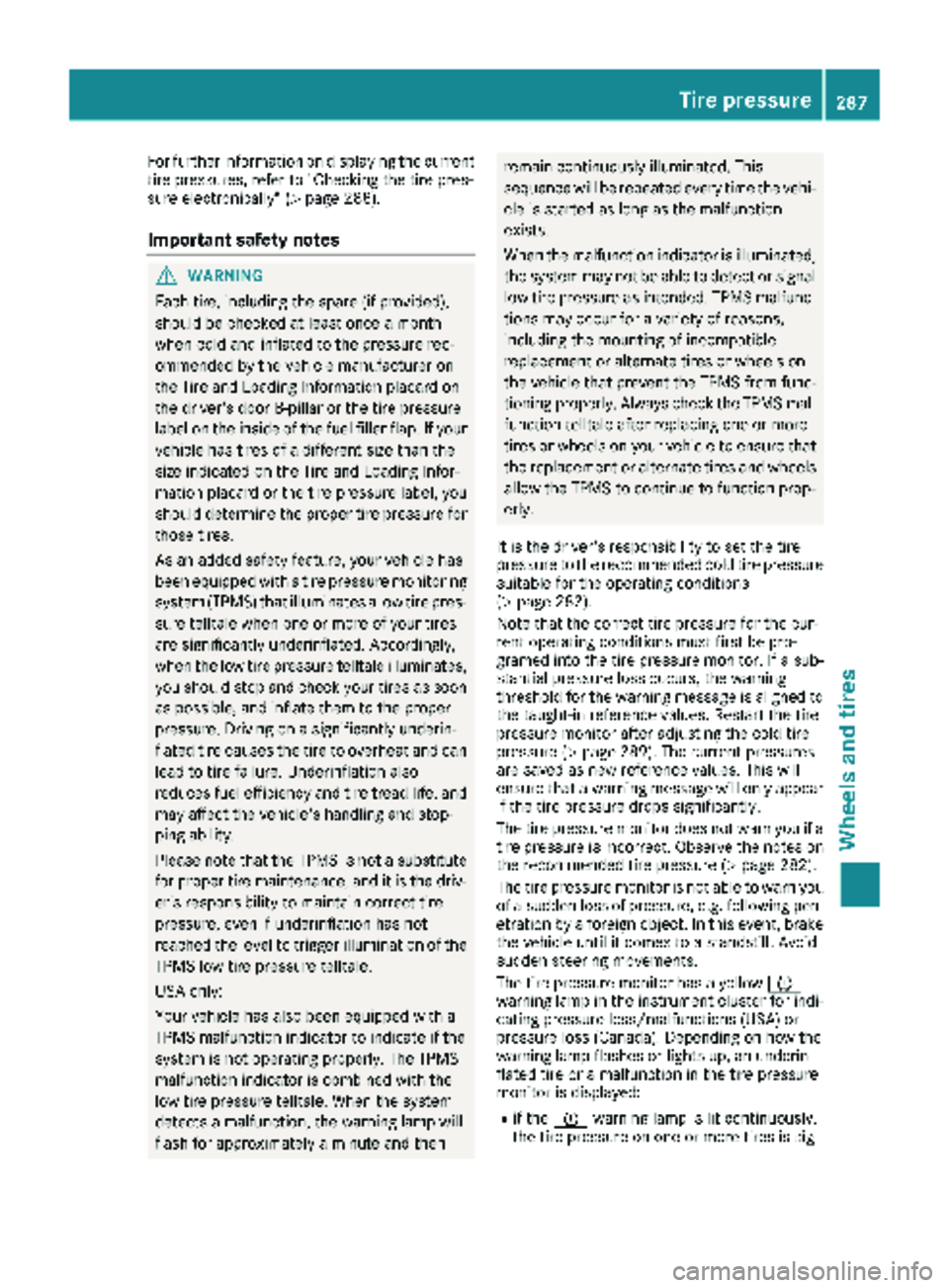 MERCEDES-BENZ METRIS 2019 MY19 Operator’s Manual For further information on displaying the current
tire pressures, refer to "Checking the tire pres-
sure electronically" (
Ypage 288).
Important safety notes
GWARNING
Each tire, including the MERCEDES-BENZ METRIS 2019 MY19 Operator’s Manual For further information on displaying the current
tire pressures, refer to "Checking the tire pres-
sure electronically" (
Ypage 288).
Important safety notes
GWARNING
Each tire, including the