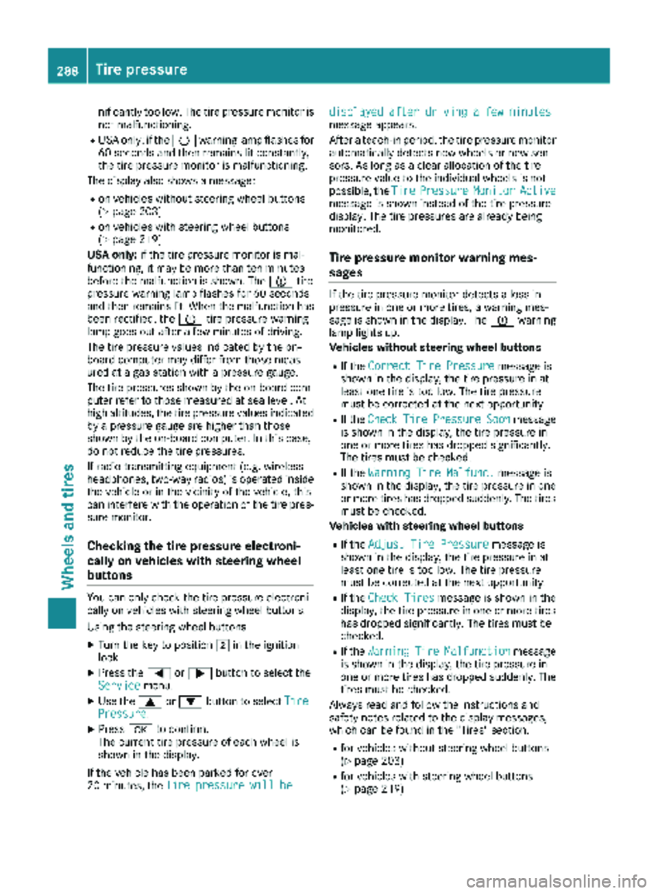 MERCEDES-BENZ METRIS 2019 MY19 Operator’s Manual nificantly too low. The tire pressure monitor is
not malfunctioning.
RUSA only: if thehwarning lamp flashes for
60 seconds and then remains lit constantly,
the tire pressure monitor is malfunctioning. MERCEDES-BENZ METRIS 2019 MY19 Operator’s Manual nificantly too low. The tire pressure monitor is
not malfunctioning.
RUSA only: if thehwarning lamp flashes for
60 seconds and then remains lit constantly,
the tire pressure monitor is malfunctioning.