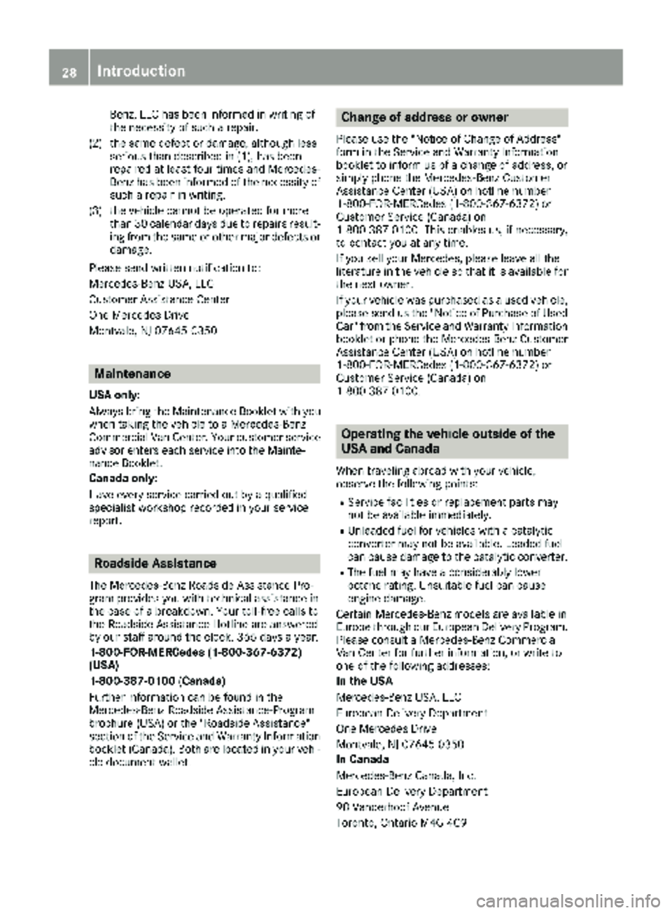 MERCEDES-BENZ METRIS 2019 MY19 Operator’s Manual Benz, LLC has been informed in writing of
the necessity of such a repair.
(2) the same defect or damage, although less serious than described in (1), has been
repaired at least four times and Mercedes MERCEDES-BENZ METRIS 2019 MY19 Operator’s Manual Benz, LLC has been informed in writing of
the necessity of such a repair.
(2) the same defect or damage, although less serious than described in (1), has been
repaired at least four times and Mercedes