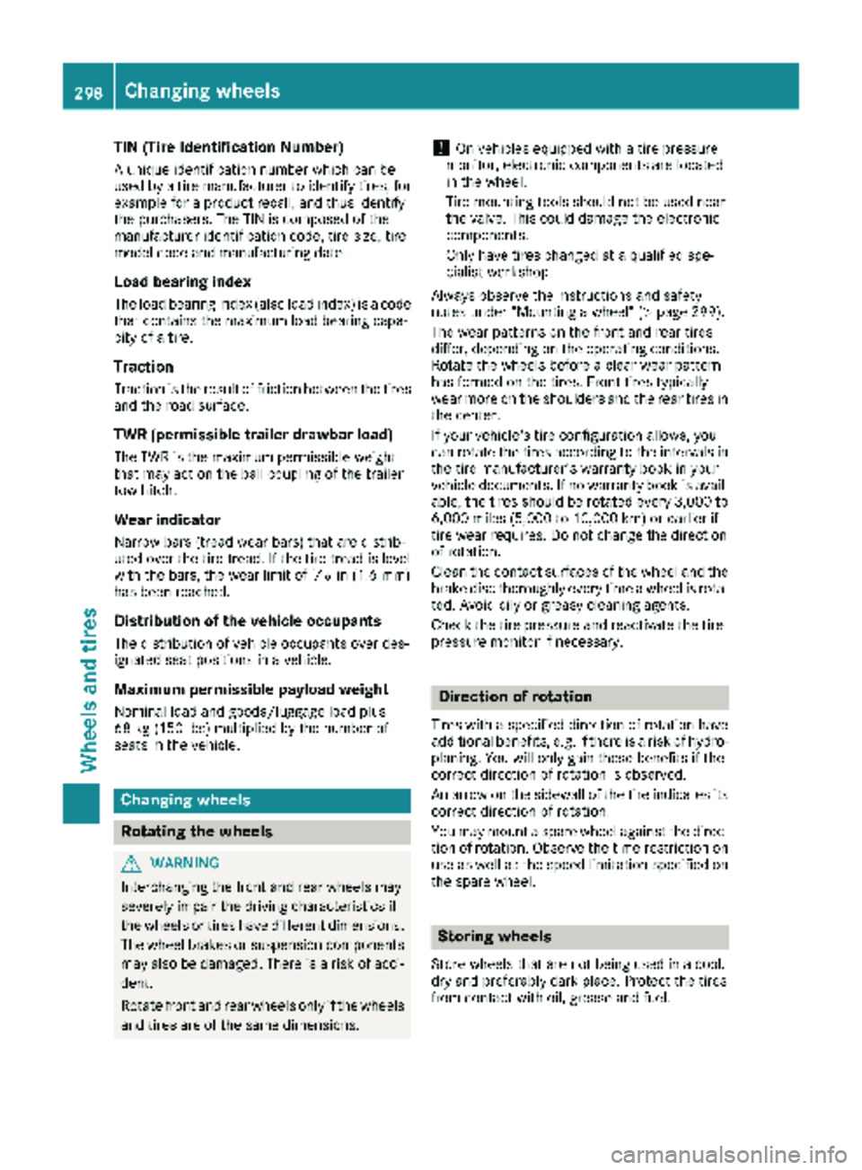 MERCEDES-BENZ METRIS 2019 MY19 Operator’s Manual TIN (Tire Identification Number)
A unique identification number which can be
used by a tire manufacturer to identify tires, for
example for a product recall, and thus identify
the purchasers. The TIN MERCEDES-BENZ METRIS 2019 MY19 Operator’s Manual TIN (Tire Identification Number)
A unique identification number which can be
used by a tire manufacturer to identify tires, for
example for a product recall, and thus identify
the purchasers. The TIN