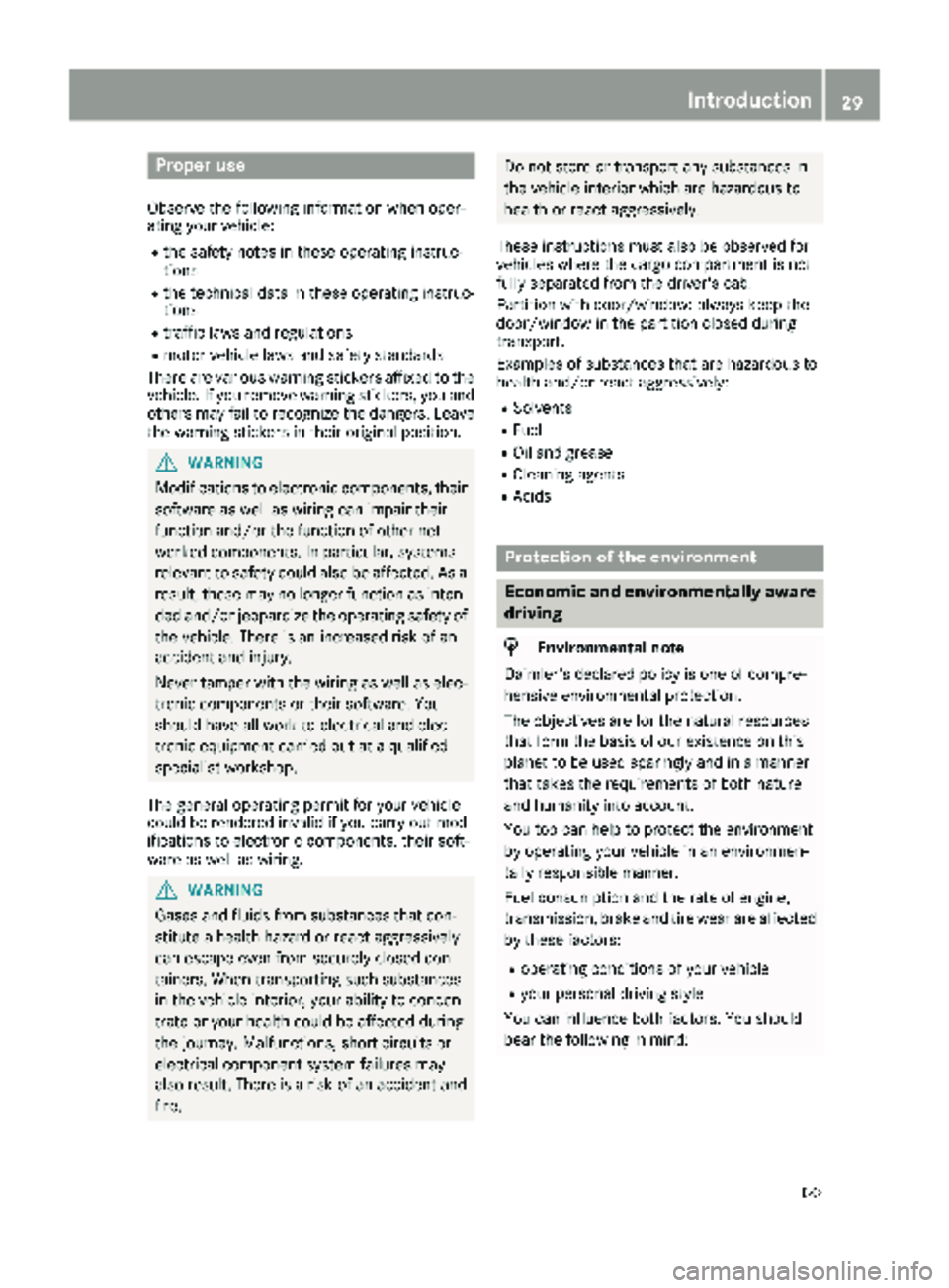 MERCEDES-BENZ METRIS 2019  MY19 Operator’s Manual Proper use
Observe the following information when oper-
ating your vehicle:
Rthe safety notes in these operating instruc-
tions
Rthe technical data in these operating instruc-tions
Rtraffic laws and r