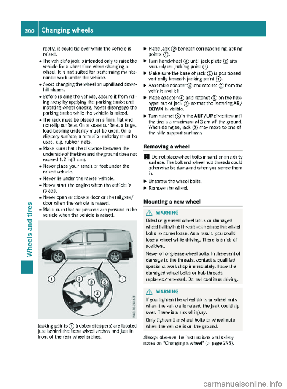 MERCEDES-BENZ METRIS 2019 MY19 Operator’s Manual rectly, it could tip over while the vehicle is
raised.
RThe vehicle's jack is intended only to raise the
vehicle for a short time when changing a
wheel. It is not suited for performing mainte-
nan MERCEDES-BENZ METRIS 2019 MY19 Operator’s Manual rectly, it could tip over while the vehicle is
raised.
RThe vehicle's jack is intended only to raise the
vehicle for a short time when changing a
wheel. It is not suited for performing mainte-
nan