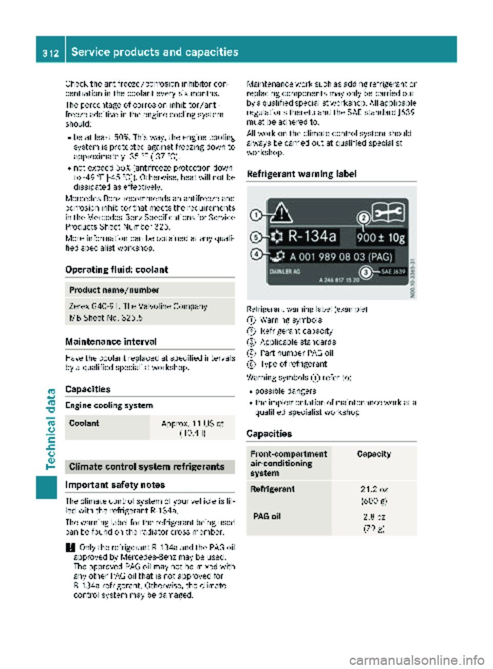 MERCEDES-BENZ METRIS 2019  MY19 Operator’s Manual Check the antifreeze/corrosion inhibitor con-
centration inthe coolant every six months.
The percentage of corrosion inh ibitor/ant i-
freeze additiveinthe engine co oling system
should:
Rbe at least 