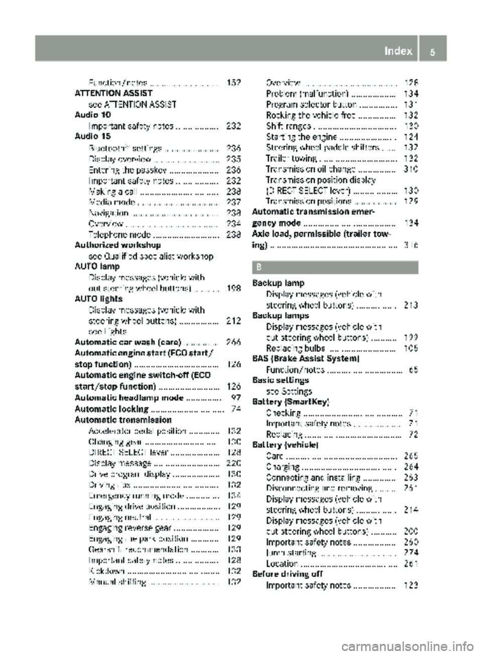 MERCEDES-BENZ METRIS 2019  MY19 Operator’s Manual Function/notes ............................. 152
ATTENTION ASSIST
see ATTENTION ASSIST
Audio 10
Important safety notes .................. 232
Audio 15
Bluetooth
®settings ....................... 236
