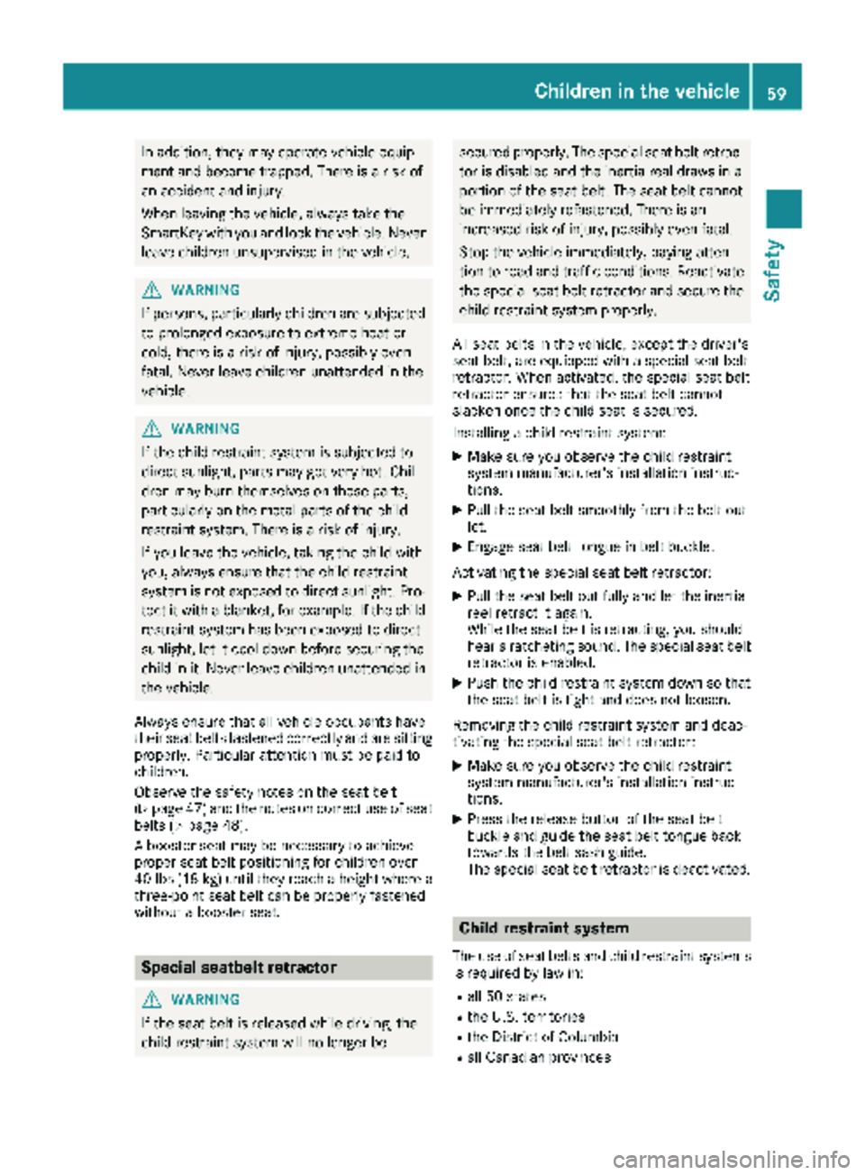 MERCEDES-BENZ METRIS 2019 MY19 Operator’s Manual In addition, they may operate vehicle equip-
ment and become trapped. There is a risk of
an accident and injury.
When leaving the vehicle, always take the
SmartKey with you and lock the vehicle. Never MERCEDES-BENZ METRIS 2019 MY19 Operator’s Manual In addition, they may operate vehicle equip-
ment and become trapped. There is a risk of
an accident and injury.
When leaving the vehicle, always take the
SmartKey with you and lock the vehicle. Never