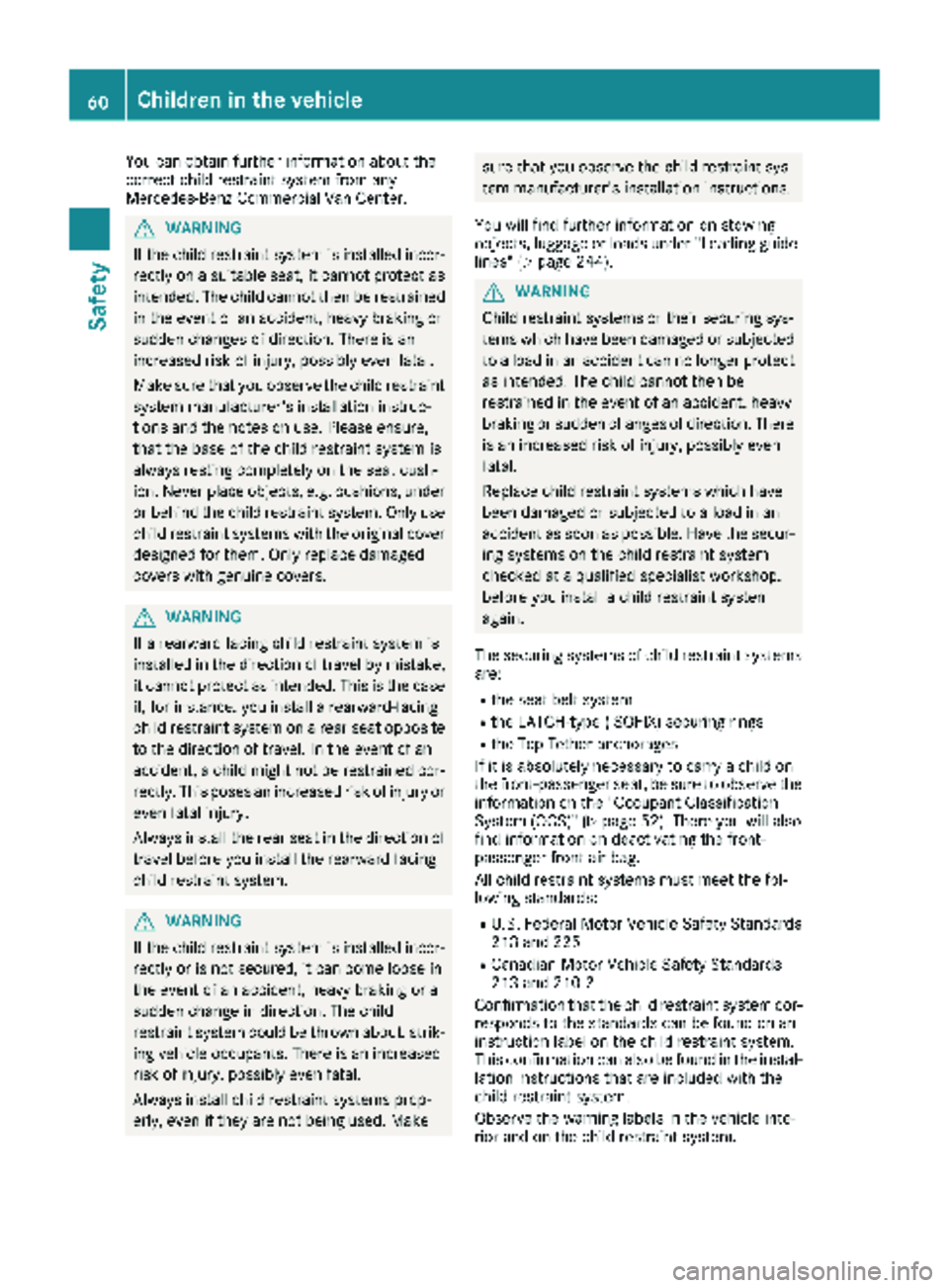 MERCEDES-BENZ METRIS 2019 MY19 Operator’s Manual You can obtain further information about the
correct child restraint system from any
Mercedes-Benz Commercial Van Center.
GWARNING
If the child restraint system is installed incor-
rectly on a suitabl MERCEDES-BENZ METRIS 2019 MY19 Operator’s Manual You can obtain further information about the
correct child restraint system from any
Mercedes-Benz Commercial Van Center.
GWARNING
If the child restraint system is installed incor-
rectly on a suitabl