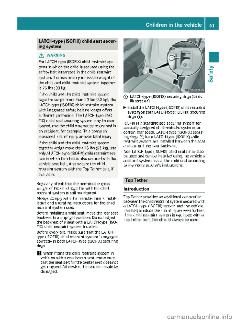 MERCEDES-BENZ METRIS 2019 MY19 Operator’s Manual LATCH-type (ISOFIX) child seat secur-
ing system
GWARNING
For LATCH-type (ISOFIX) child restraint sys-
tems in which the child is secured using the
safety belt integrated in the child restraint
system MERCEDES-BENZ METRIS 2019 MY19 Operator’s Manual LATCH-type (ISOFIX) child seat secur-
ing system
GWARNING
For LATCH-type (ISOFIX) child restraint sys-
tems in which the child is secured using the
safety belt integrated in the child restraint
system