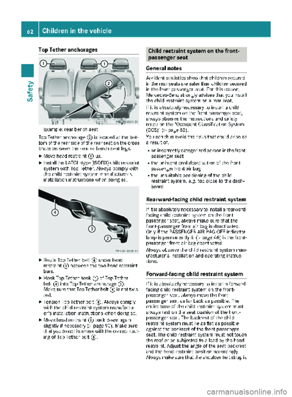 MERCEDES-BENZ METRIS 2019 MY19 Operator’s Manual Top Tether anchorages
Example: rear bench seat
Top Tether anchorage ;is located at the bot-
tom of the rear side of the rear seat on the cross
brace between the seat or bench seat legs.
XMove head res MERCEDES-BENZ METRIS 2019 MY19 Operator’s Manual Top Tether anchorages
Example: rear bench seat
Top Tether anchorage ;is located at the bot-
tom of the rear side of the rear seat on the cross
brace between the seat or bench seat legs.
XMove head res