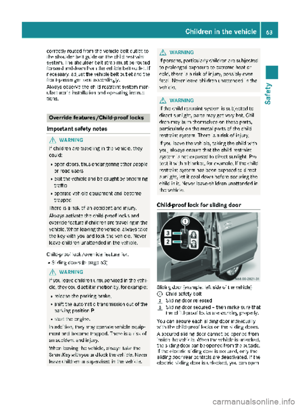 MERCEDES-BENZ METRIS 2019 MY19 Operator’s Manual correctly routed from the vehicle belt outlet to
the shoulder belt guide on the child restraint
system. The shoulder belt strap must be routed
forward and down from the vehicle belt outlet. If
necessa MERCEDES-BENZ METRIS 2019 MY19 Operator’s Manual correctly routed from the vehicle belt outlet to
the shoulder belt guide on the child restraint
system. The shoulder belt strap must be routed
forward and down from the vehicle belt outlet. If
necessa