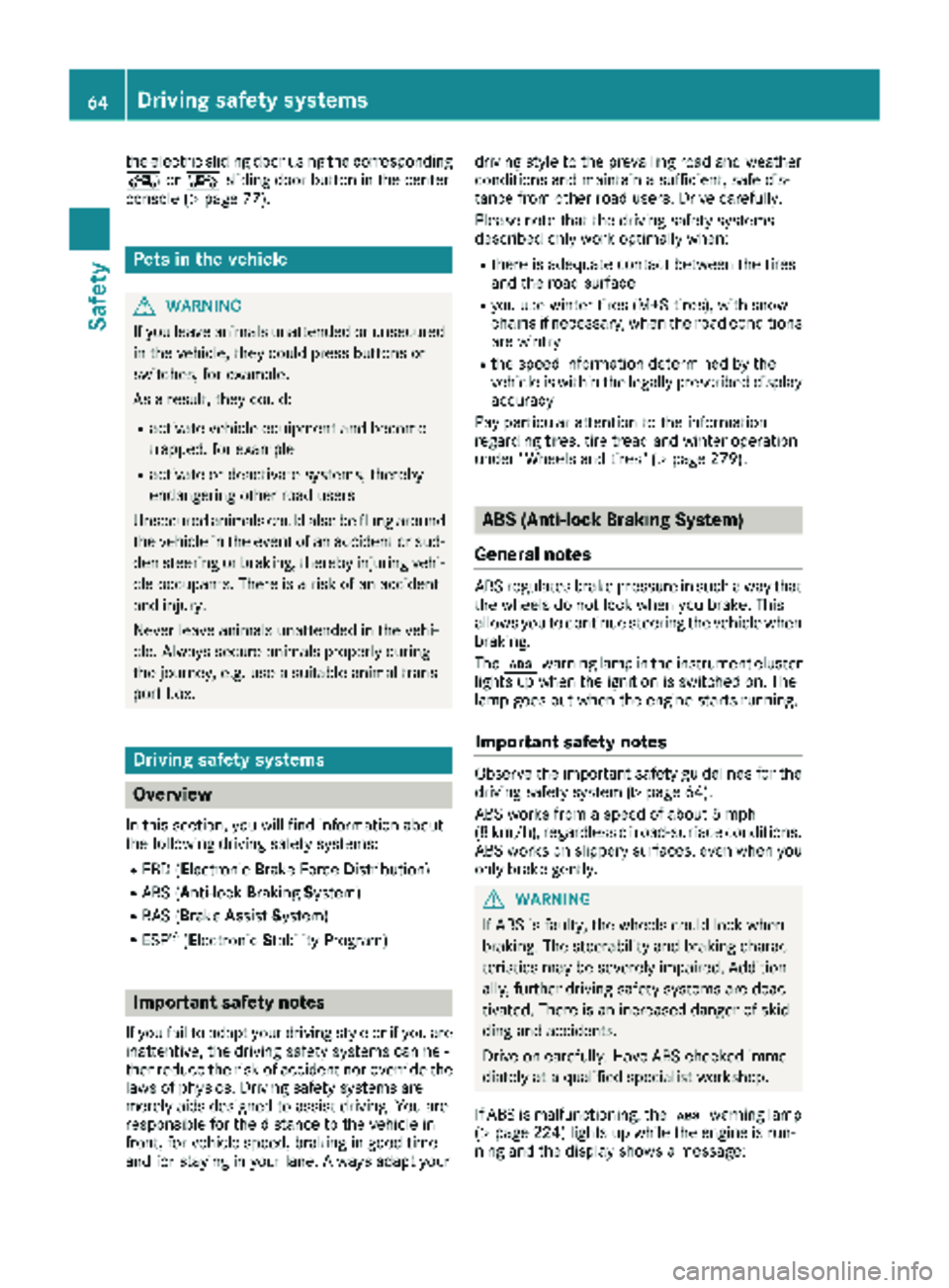 MERCEDES-BENZ METRIS 2019 MY19 Operator’s Manual the electric sliding door using the corresponding
ÅorÆ sliding door button in the center
console (
Ypage 77).
Pets in the vehicle
GWARNING
If you leave animals unattended or unsecured
in the vehicle MERCEDES-BENZ METRIS 2019 MY19 Operator’s Manual the electric sliding door using the corresponding
ÅorÆ sliding door button in the center
console (
Ypage 77).
Pets in the vehicle
GWARNING
If you leave animals unattended or unsecured
in the vehicle
