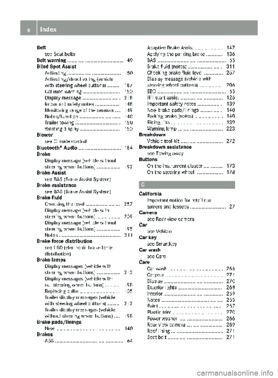 MERCEDES-BENZ METRIS 2019  MY19 Operator’s Manual Beltsee Seat belts
Belt warning ......................................... 49
Blind Spot Assist
Activating ....................................... 150
Activating/deactivating (vehicle
with steering whe