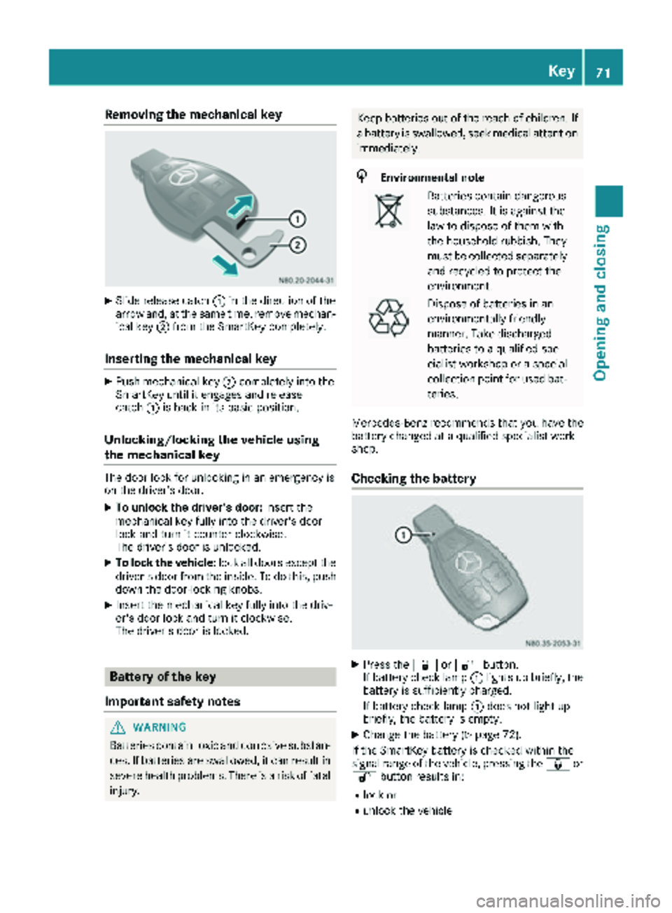 MERCEDES-BENZ METRIS 2019 MY19 Operator’s Manual Removing the mechanical key
XSlide release catch:in the direction of the
arrow and, at the same time, remove mechan-
ical key ;from the SmartKey completely.
Inserting the mechanical key
XPush mechanic MERCEDES-BENZ METRIS 2019 MY19 Operator’s Manual Removing the mechanical key
XSlide release catch:in the direction of the
arrow and, at the same time, remove mechan-
ical key ;from the SmartKey completely.
Inserting the mechanical key
XPush mechanic