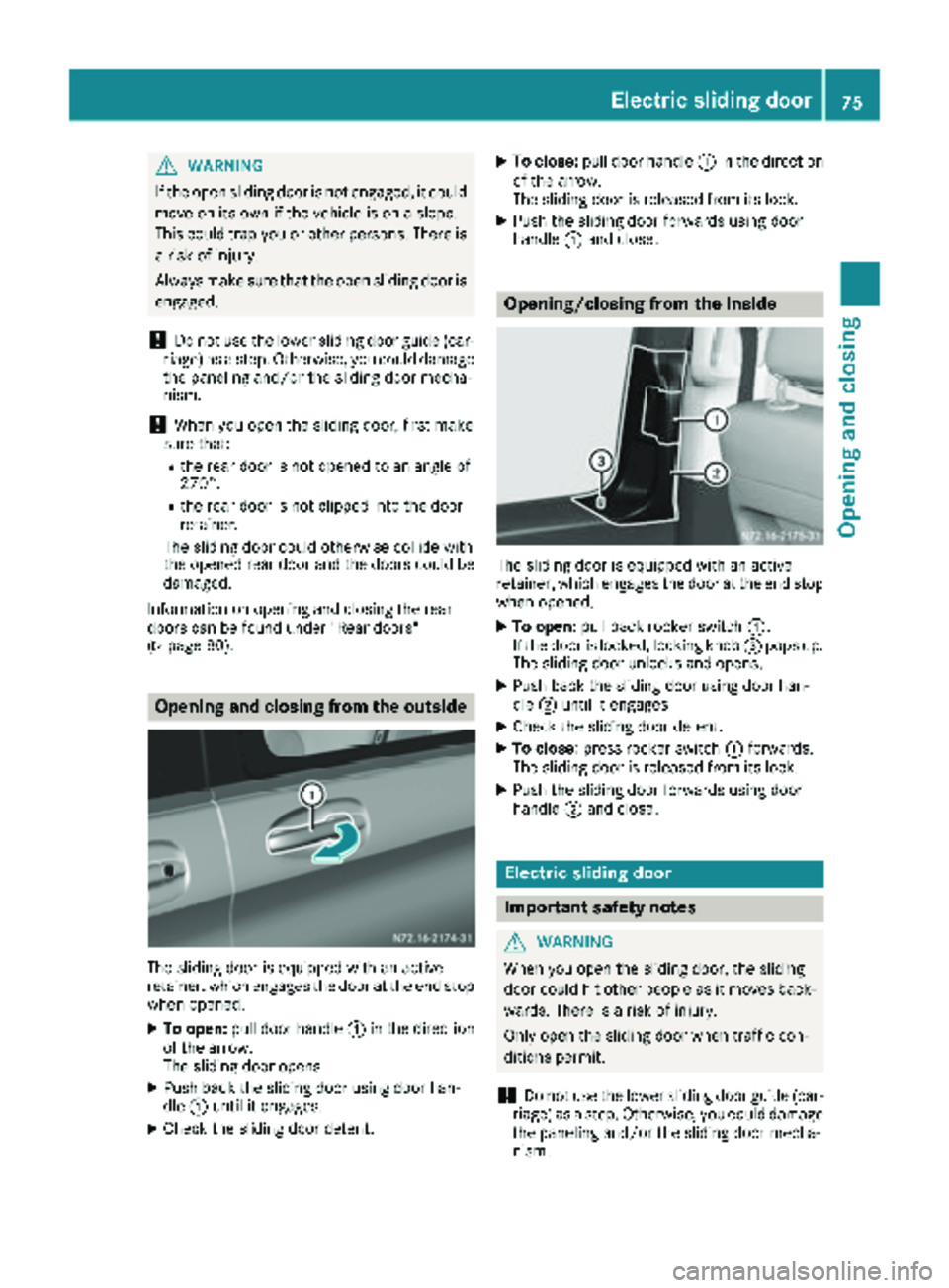MERCEDES-BENZ METRIS 2019 MY19 Operator’s Manual GWARNING
If the open sliding door is not engaged, it could
move on its own if the vehicle is on a slope.
This could trap you or other persons. There is a risk of injury.
Always make sure that the open MERCEDES-BENZ METRIS 2019 MY19 Operator’s Manual GWARNING
If the open sliding door is not engaged, it could
move on its own if the vehicle is on a slope.
This could trap you or other persons. There is a risk of injury.
Always make sure that the open