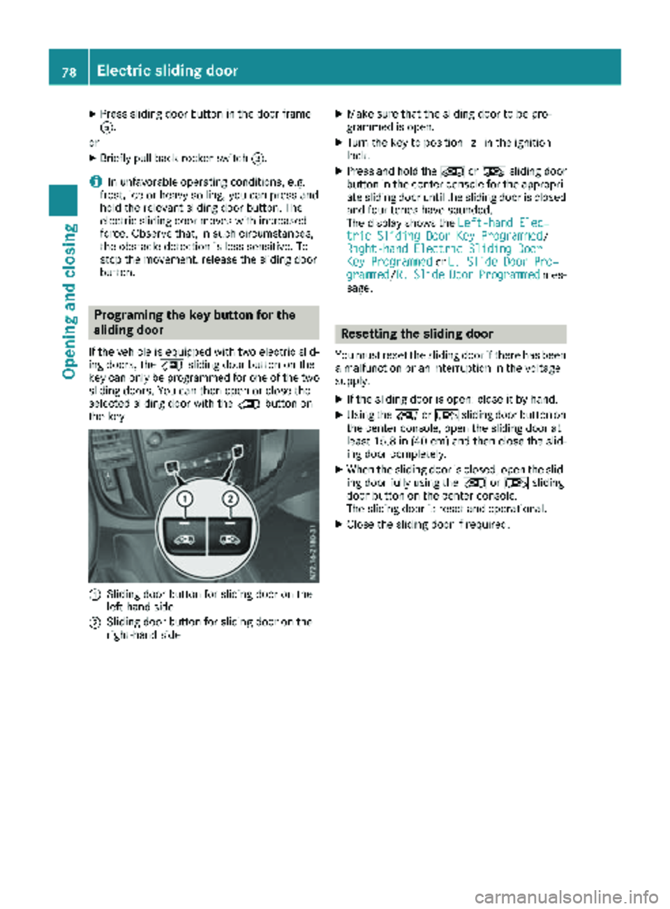MERCEDES-BENZ METRIS 2019 MY19 Operator’s Manual XPress sliding door button in the door frame
A.
or
XBriefly pull back rocker switch =.
iIn unfavorable operating conditions, e.g.
frost, ice or heavy soiling, you can press and
hold the relevant slidi MERCEDES-BENZ METRIS 2019 MY19 Operator’s Manual XPress sliding door button in the door frame
A.
or
XBriefly pull back rocker switch =.
iIn unfavorable operating conditions, e.g.
frost, ice or heavy soiling, you can press and
hold the relevant slidi
