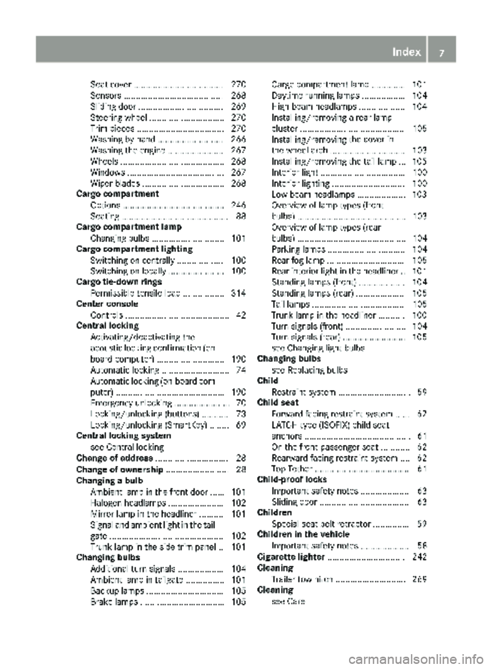 MERCEDES-BENZ METRIS 2019 MY19 Operator’s Manual Seat cover ..................................... 270
Sensors ......................................... 268
Sliding door ................................... 269
Steering wheel ......................... MERCEDES-BENZ METRIS 2019 MY19 Operator’s Manual Seat cover ..................................... 270
Sensors ......................................... 268
Sliding door ................................... 269
Steering wheel .........................