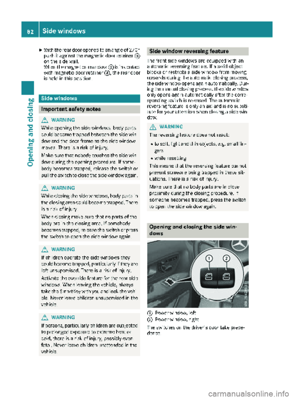 MERCEDES-BENZ METRIS 2019  MY19 Operator’s Manual XWith the rear door opened to an angle of 270°
push it against the magnetic door retainer=
on the side wall.
When the magnet on rear door ;is in contact
with magnetic door retainer =, the rear door
i