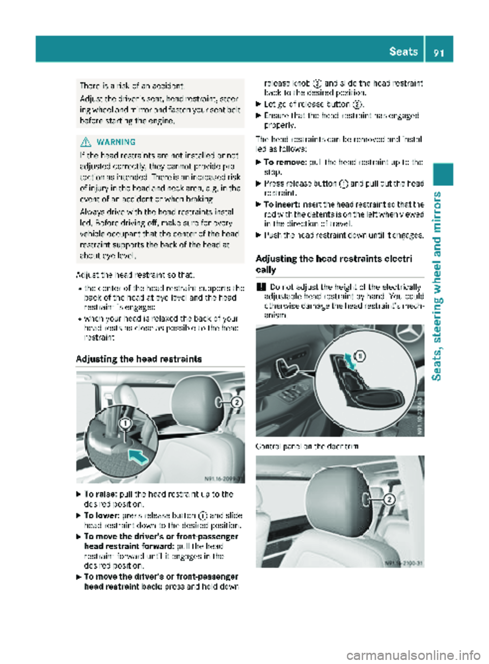 MERCEDES-BENZ METRIS 2019 MY19 Operator’s Manual There is a risk of an accident.
Adjust the driver's seat, head restraint, steer-ing wheel and mirror and fasten your seat belt
before starting the engine.
GWARNING
If the head restraints are not i MERCEDES-BENZ METRIS 2019 MY19 Operator’s Manual There is a risk of an accident.
Adjust the driver's seat, head restraint, steer-ing wheel and mirror and fasten your seat belt
before starting the engine.
GWARNING
If the head restraints are not i