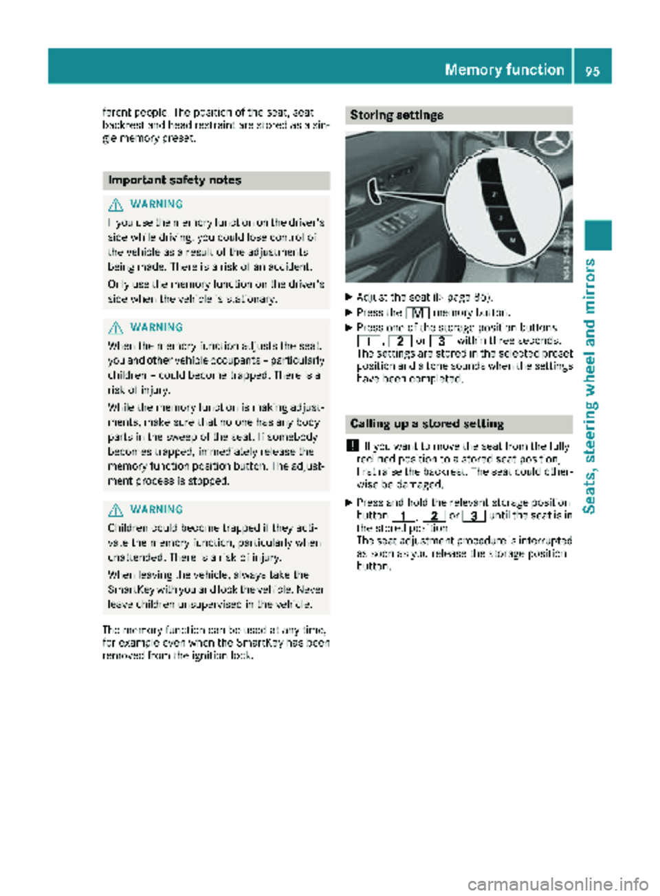 MERCEDES-BENZ METRIS 2019  MY19 Operator’s Manual ferent people. The position of the seat, seat
backrest and head restraint are stored as a sin-
gle memory preset.
Important safety notes
GWARNING
If you use the memory function on the driver's sid