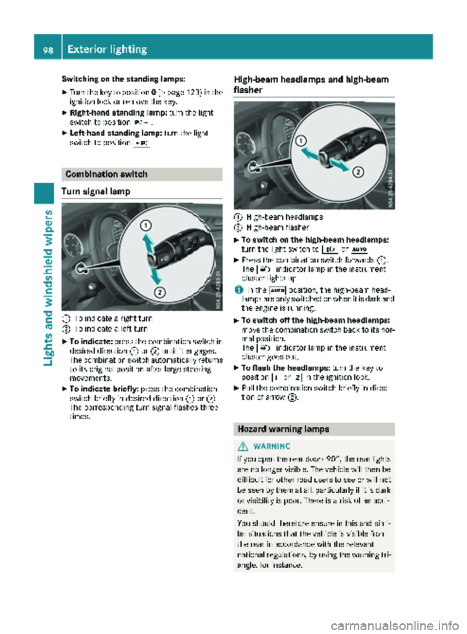 MERCEDES-BENZ METRIS 2019 MY19 Operator’s Manual Switching on the standing lamps:
XTurn the key to position0(Ypage 123) in the
ignition lock or remove the key.
XRight-hand standing lamp: turn the light
switch to position X.
XLeft-hand standing lamp: MERCEDES-BENZ METRIS 2019 MY19 Operator’s Manual Switching on the standing lamps:
XTurn the key to position0(Ypage 123) in the
ignition lock or remove the key.
XRight-hand standing lamp: turn the light
switch to position X.
XLeft-hand standing lamp: