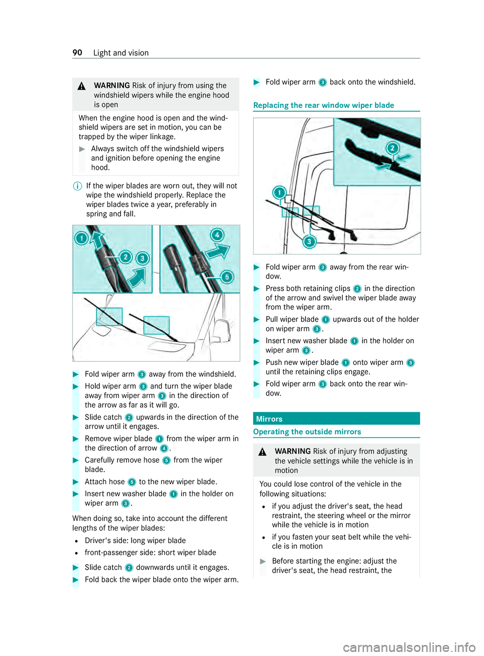 MERCEDES-BENZ SPRINTER 2019 MY19 with no MMS Operator’s Manual &
WARNING Risk of inju ryfrom using the
windshield wiper swhile thee ngine hood
is open
When thee ngine hood is open and thew ind‐
shield wiper saresetinm otion, youc an be
trapped bythew iper linka MERCEDES-BENZ SPRINTER 2019 MY19 with no MMS Operator’s Manual &
WARNING Risk of inju ryfrom using the
windshield wiper swhile thee ngine hood
is open
When thee ngine hood is open and thew ind‐
shield wiper saresetinm otion, youc an be
trapped bythew iper linka