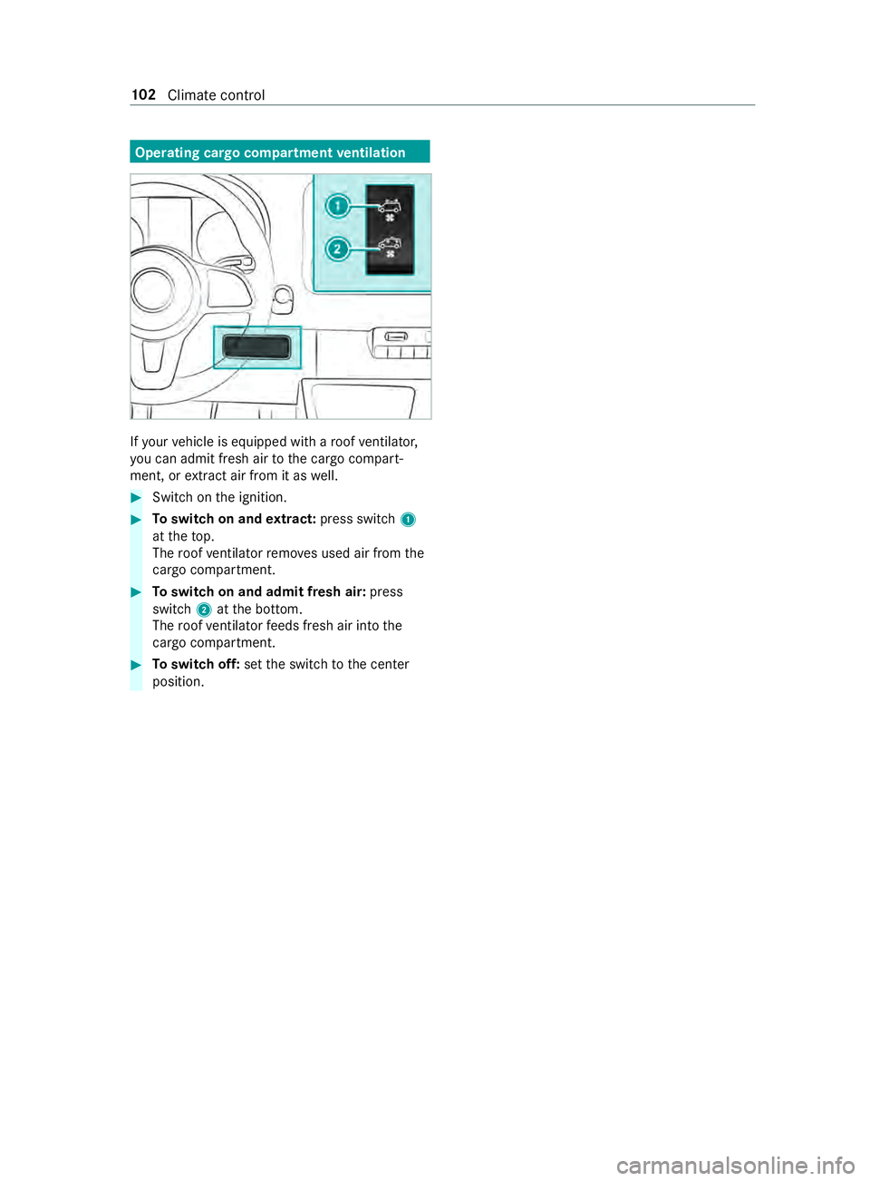 MERCEDES-BENZ SPRINTER 2019 MY19 with no MMS Operator’s Manual Operating cargo compartment
ventilation If
yo ur vehicle is equipped wit haroofventilator,
yo uc an admit fresh air tothec argo compart‐
ment ,orextract ai rfromitasw ell. #
Switc hont he ignition. MERCEDES-BENZ SPRINTER 2019 MY19 with no MMS Operator’s Manual Operating cargo compartment
ventilation If
yo ur vehicle is equipped wit haroofventilator,
yo uc an admit fresh air tothec argo compart‐
ment ,orextract ai rfromitasw ell. #
Switc hont he ignition.