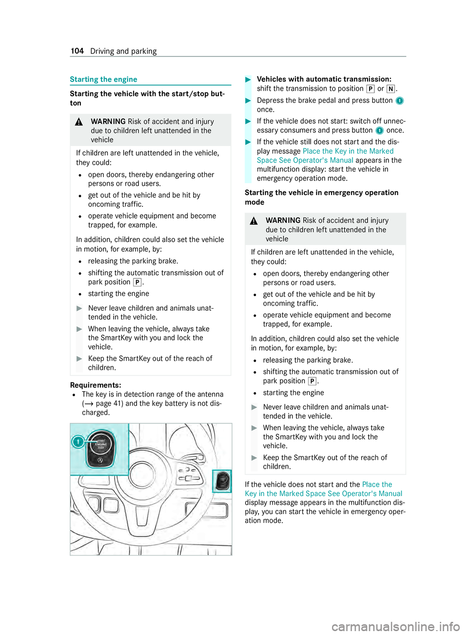 MERCEDES-BENZ SPRINTER 2019 MY19 with no MMS Operator’s Manual St
arting thee ngine St
arting thev ehicle wit hthe start/s topb ut‐
ton &
WARNING Risk of accident and inju ry
due tochildren lef tunat tende dint he
ve hicle
If ch ildren ar eleftu nat tende dint MERCEDES-BENZ SPRINTER 2019 MY19 with no MMS Operator’s Manual St
arting thee ngine St
arting thev ehicle wit hthe start/s topb ut‐
ton &
WARNING Risk of accident and inju ry
due tochildren lef tunat tende dint he
ve hicle
If ch ildren ar eleftu nat tende dint