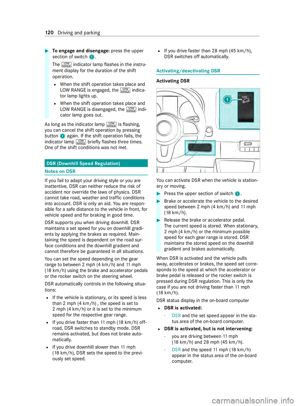 MERCEDES-BENZ SPRINTER 2019  MY19 with no MMS Operator’s Manual #
Toengag eand disen gage: press theu pper
section of switch 1.
The 002E indicator lam pflashes in thei nstru‐
ment displa yfor thed uration of thes hift
operation.
R When thes hifto peration take s