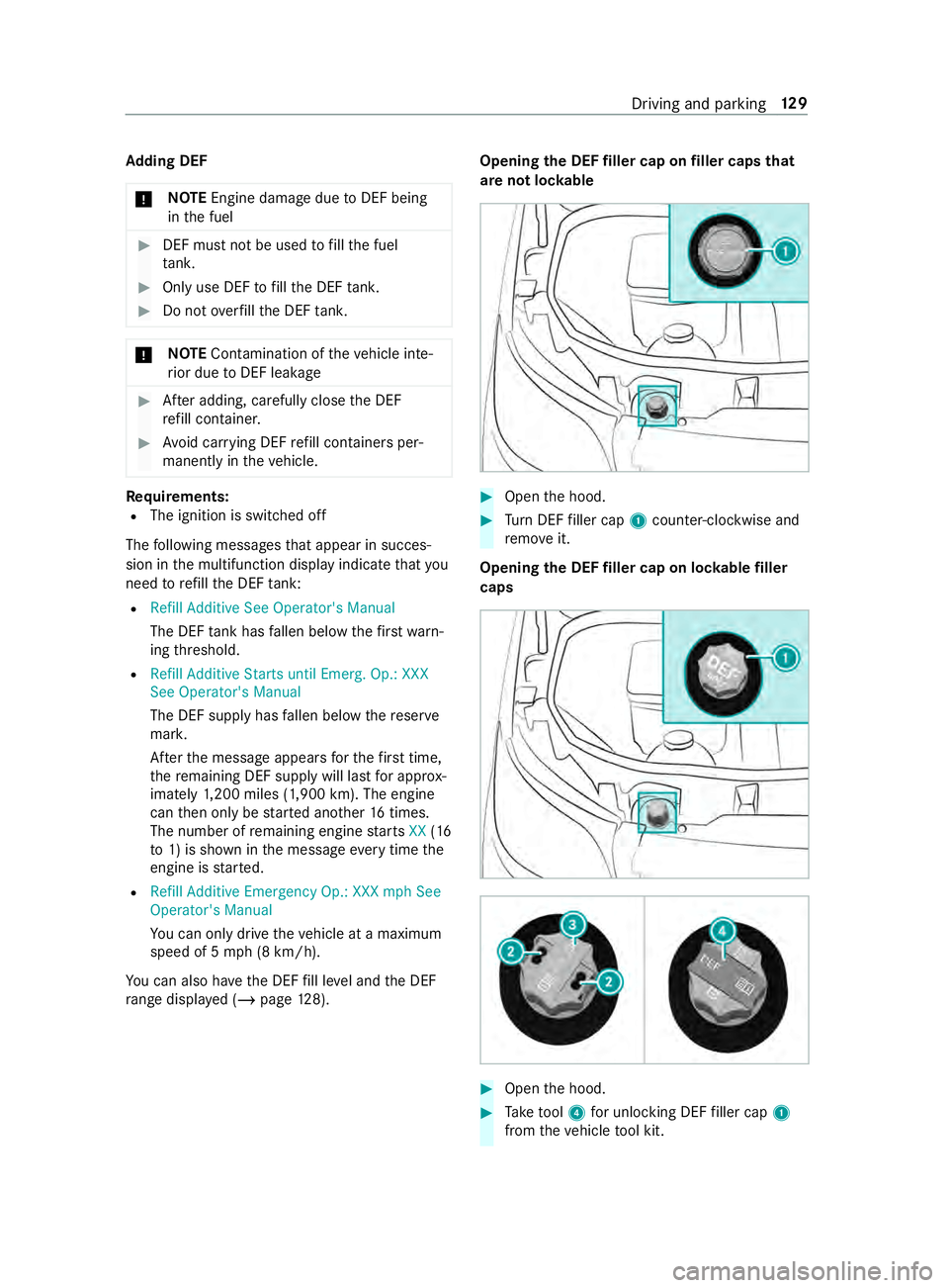 MERCEDES-BENZ SPRINTER 2019 MY19 with no MMS Operator’s Manual Ad
ding DEF
* NO
TEEngine damag eduetoDEF being
in thef uel #
DEFm ustn otbe used tofill th ef uel
ta nk. #
Only us eDEFtofill th eD EFtank. #
Do no toverfill theD EFtank. *
NO
TEContamination of thev MERCEDES-BENZ SPRINTER 2019 MY19 with no MMS Operator’s Manual Ad
ding DEF
* NO
TEEngine damag eduetoDEF being
in thef uel #
DEFm ustn otbe used tofill th ef uel
ta nk. #
Only us eDEFtofill th eD EFtank. #
Do no toverfill theD EFtank. *
NO
TEContamination of thev