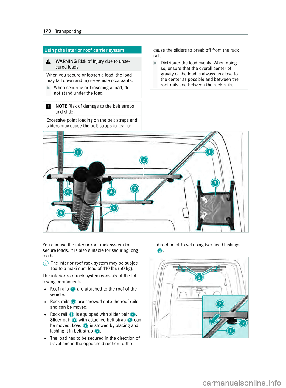 MERCEDES-BENZ SPRINTER 2019  MY19 with no MMS Operator’s Manual Using the interior
roof car rier sy stem &
WARNING Risk of inju rydue tounse‐
cured loads
When yous ecur eorl oosen aload, thel oad
ma yfall down and injur evehicle occupants. #
When securing or loo