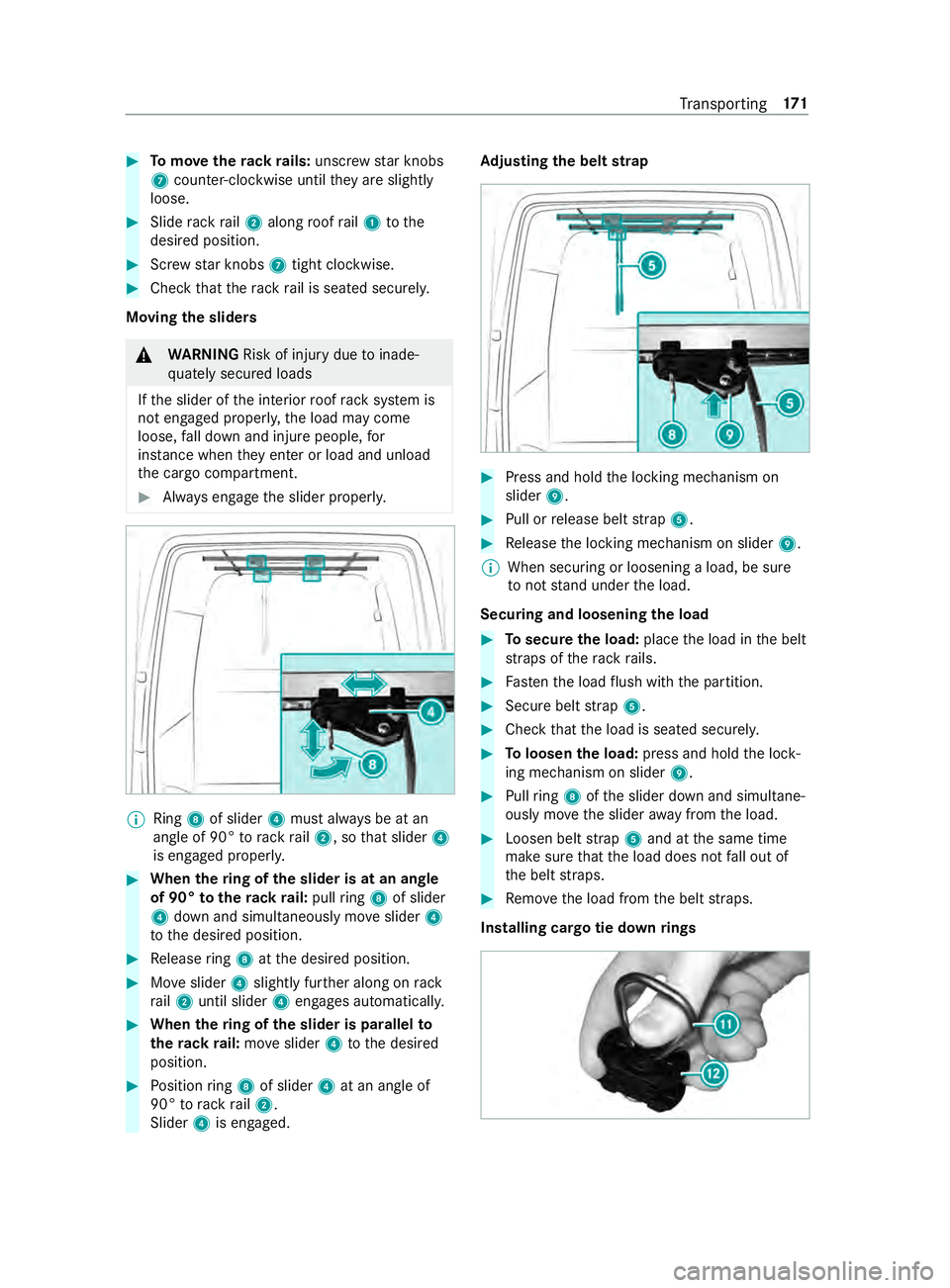 MERCEDES-BENZ SPRINTER 2019  MY19 with no MMS Operator’s Manual #
Tomo vether ackr ails: unscr ewstar knobs
7 coun ter-clockwise until they ares lightly
loose. #
Sliderackr ail 2 along roof rail1 tothe
desired position. #
Screw star knobs 7tight clo ckwise. #
Chec