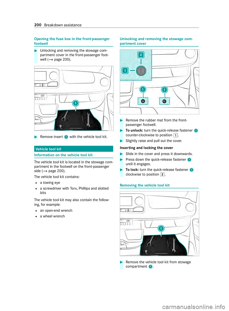 MERCEDES-BENZ SPRINTER 2019  MY19 with no MMS Operator’s Manual Opening
thef useb oxinthef ront-passenger
fo ot we ll #
Unlocking andremoving thes towa ge com‐
partment co verint he front-passenger foot‐
we ll (/ page200). #
Remo veinsert 1withthe vehicle tool