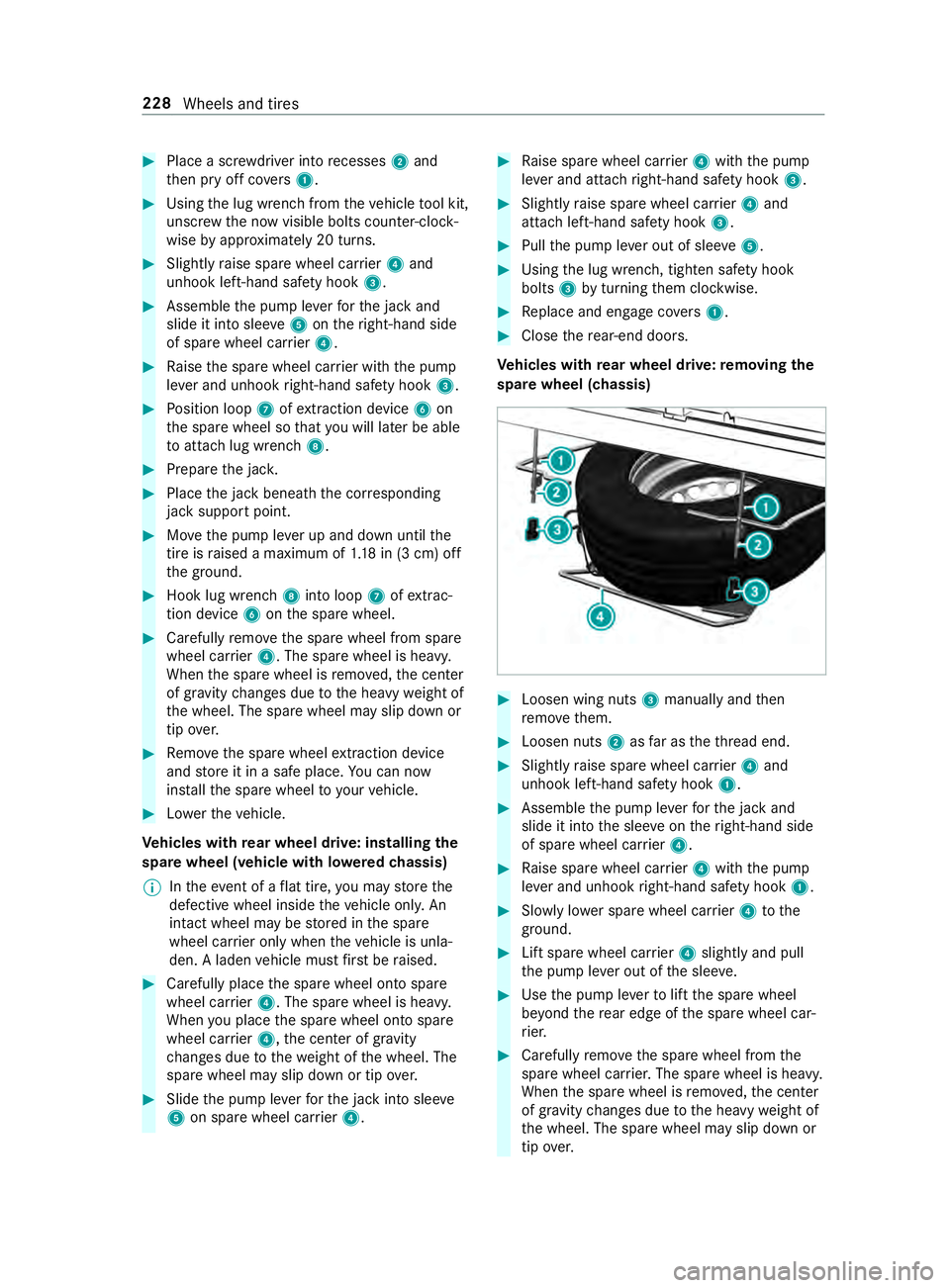 MERCEDES-BENZ SPRINTER 2019  MY19 with no MMS Operator’s Manual #
Place ascrew driver int orecesses 2and
th en pr yoffco vers 1 . #
Using thel ug wrenc hfromt hevehicle tool kit,
unscr ewthen ow visible bolts counter-clock‐
wise byappr oximatel y20turns. #
Sligh
