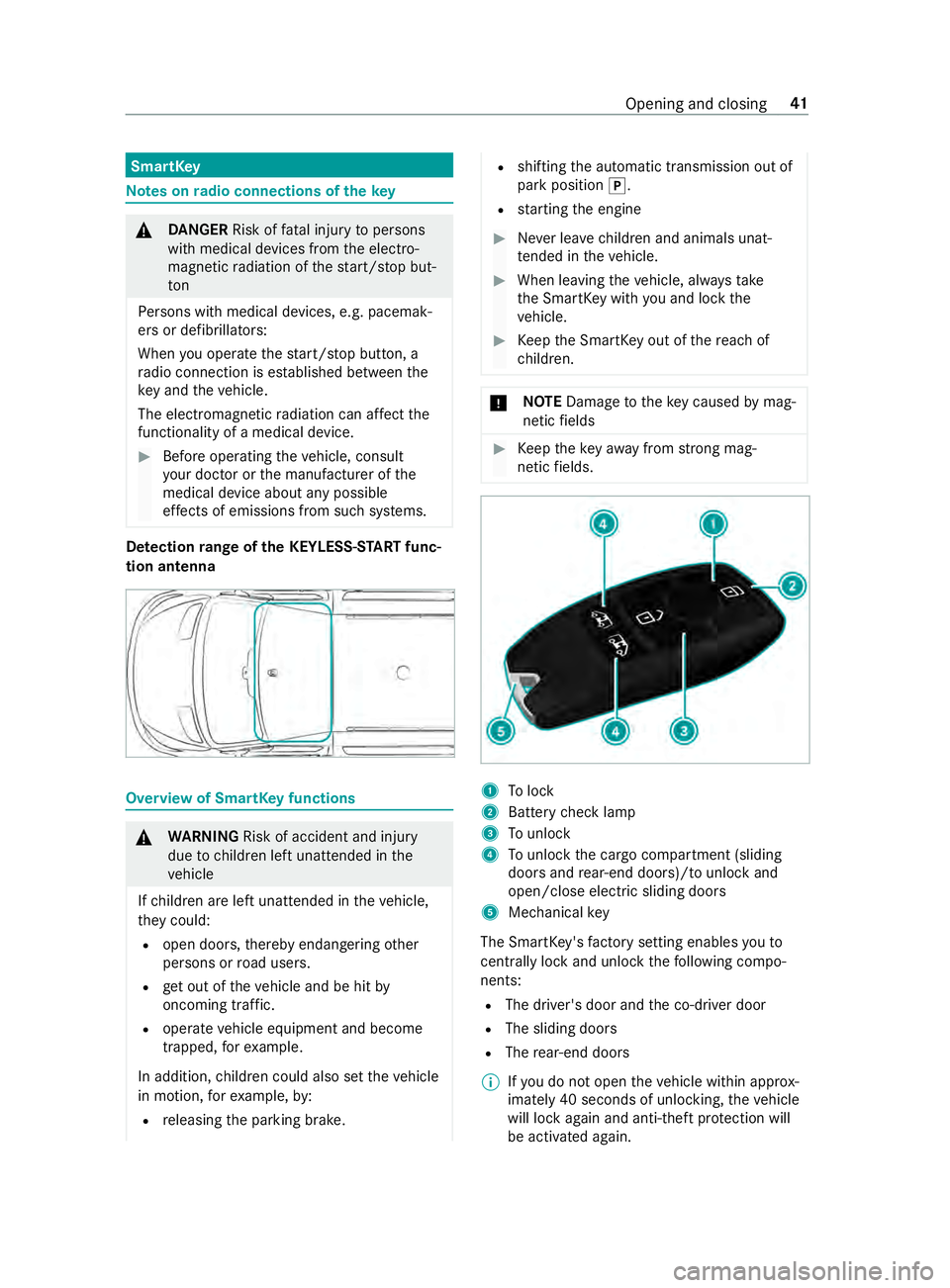 MERCEDES-BENZ SPRINTER 2019  MY19 with no MMS Operator’s Manual SmartK
ey Note
sonr adio connection softhekey &
DANG ER Risk of fata linjur ytop ersons
wit hm edical devices from thee lectro‐
magnetic radiation of thes tart/s topb ut‐
ton
Pe rsons wit hmedical