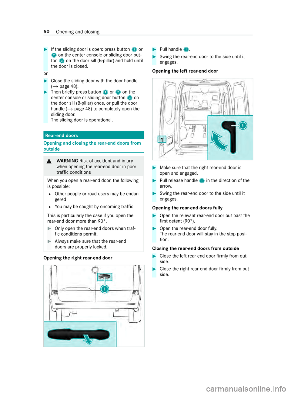 MERCEDES-BENZ SPRINTER 2019 MY19 with no MMS Operator’s Manual #
Ifth es liding door is open: press button 1or
2 onthec enter console or sliding door but‐
ton 3onthed oor sill (B-pillar) and hold until
th ed oor is closed.
or #
Close thes liding door wit hthe d MERCEDES-BENZ SPRINTER 2019 MY19 with no MMS Operator’s Manual #
Ifth es liding door is open: press button 1or
2 onthec enter console or sliding door but‐
ton 3onthed oor sill (B-pillar) and hold until
th ed oor is closed.
or #
Close thes liding door wit hthe d