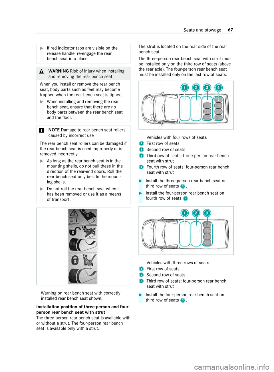 MERCEDES-BENZ SPRINTER 2019  MY19 with no MMS Operator’s Manual #
Ifre di ndicator tabs ar evisible on the
re lease handle, re-engag ethe rear
ben chseat int oplace. &
WARNING Risk of inju rywhen ins talling
and removing ther ear benc hseat
When youi nstall or rem