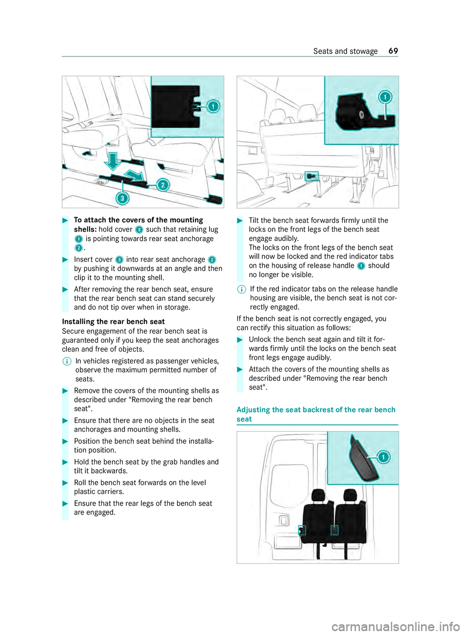 MERCEDES-BENZ SPRINTER 2019  MY19 with no MMS Operator’s Manual #
Toattac hthe co vers of them ounting
shells: hold cover3suchthat retainin glug
1 is pointing towa rdsr ear seat anchorage
2. #
Inser tcover 3 intor ear seat anchorage 2
by pushing it down wardsatana