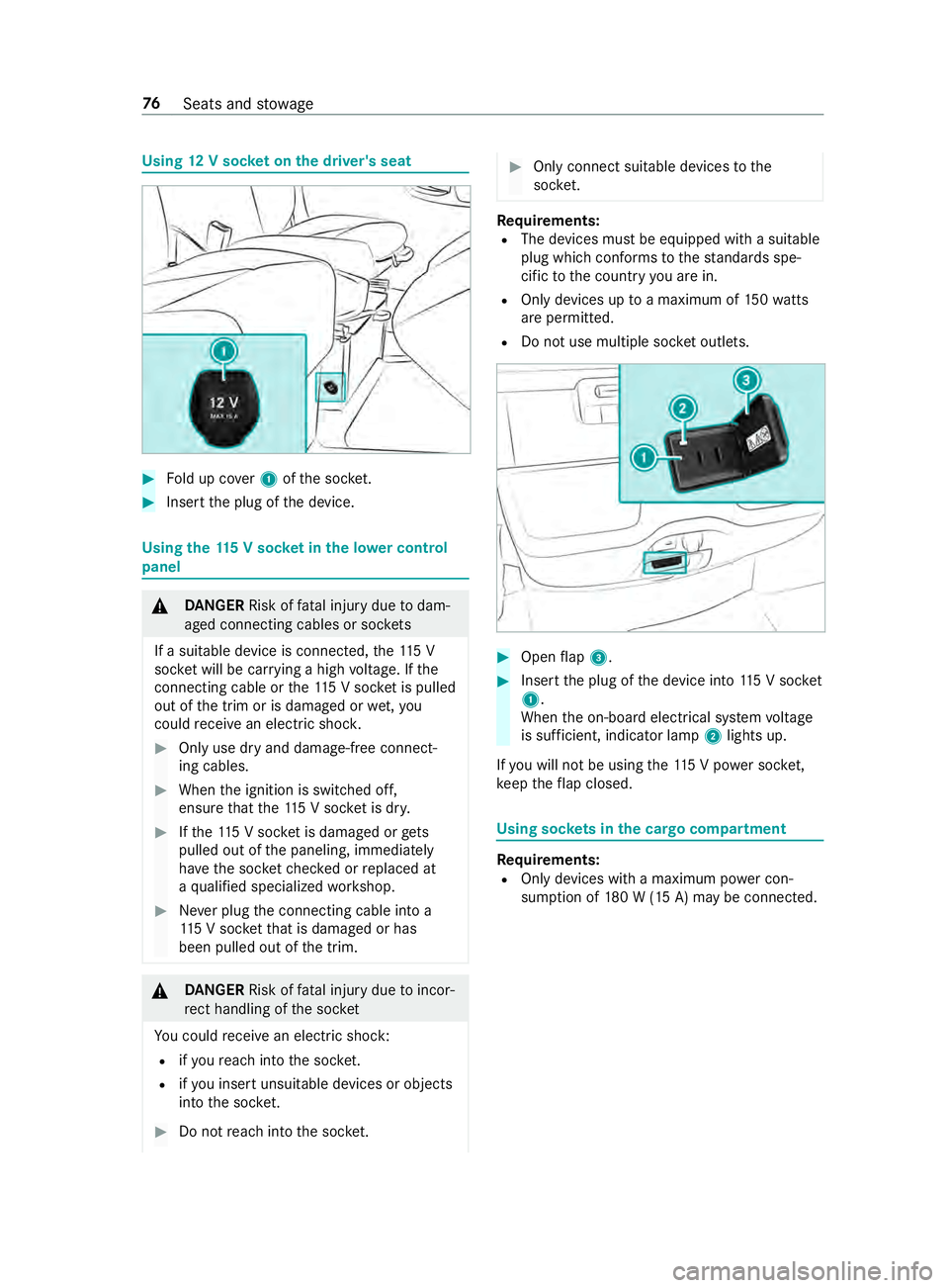 MERCEDES-BENZ SPRINTER 2019 MY19 with no MMS Operator’s Manual Using
12Vs ocketont he driver' sseat #
Fold up co ver1ofthes ocket. #
Inse rtthep lug of thed evice. Using
the1 15 Vs ocketint he lo wercontrol
panel &
DANG ER Risk of fata linjur ydue todam‐
ag MERCEDES-BENZ SPRINTER 2019 MY19 with no MMS Operator’s Manual Using
12Vs ocketont he driver' sseat #
Fold up co ver1ofthes ocket. #
Inse rtthep lug of thed evice. Using
the1 15 Vs ocketint he lo wercontrol
panel &
DANG ER Risk of fata linjur ydue todam‐
ag