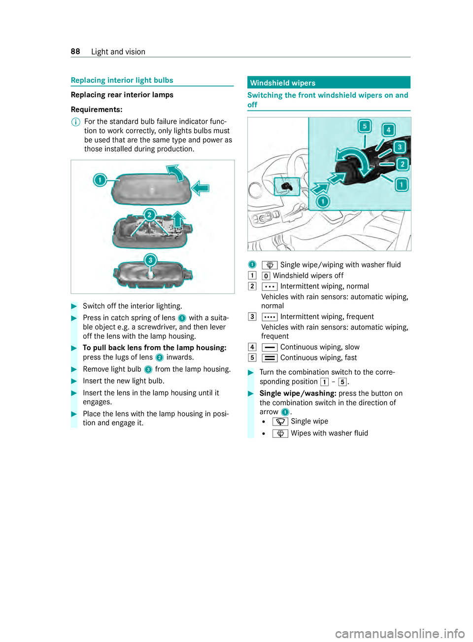 MERCEDES-BENZ SPRINTER 2019  MY19 with Base Radio Operator’s Manual Re
placing interio rlight bulbs Re
placing rear interior lamps
Re quirements:
% Fo
rthe standar dbulb failur eindicator func‐
tion towo rkcor rectly ,only lights bulbs must
be use dthat ar ethe same