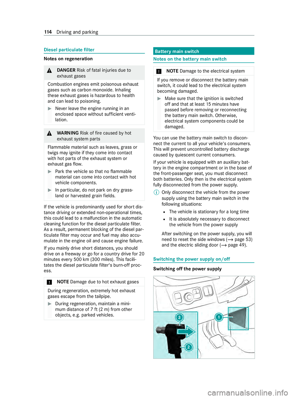 MERCEDES-BENZ SPRINTER 2019  MY19 with Base Radio Operator’s Manual Diesel pa
rticulat efilter Note
sonr egeneration &
DANG ER Risk of fata linjuries due to
ex haus tgases
Combustio nengines emit poisonous exhaust
ga ses suc hascarbon monoxide. Inhaling
th ese exhaus 